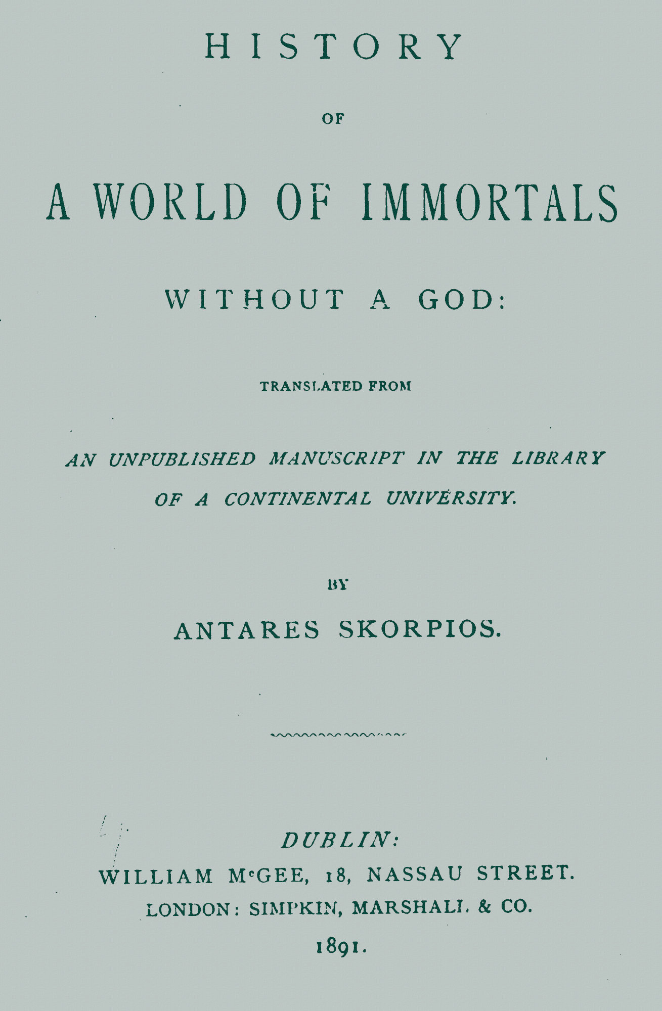 History of a World of Immortals without a God Translated from an unpublished manuscript in the library of a continental university History of a World of Immortals without a God Translated from an unpublished manuscript in the library of a continental university