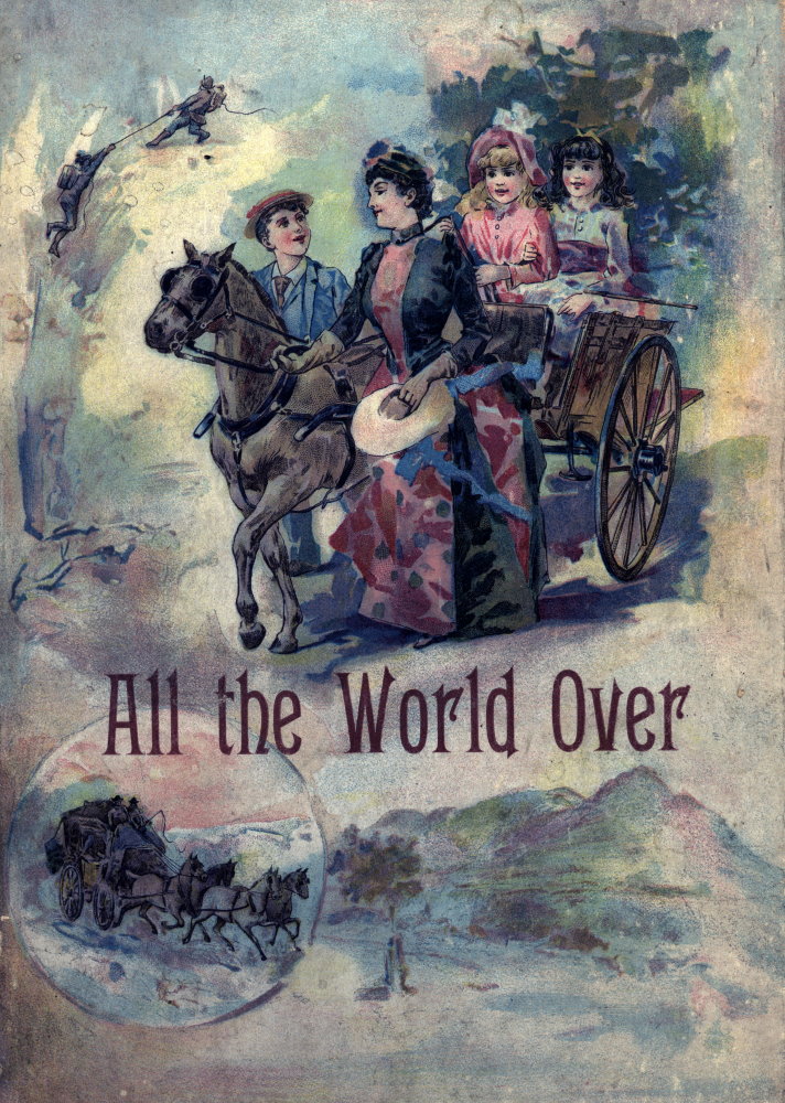 All the World Over: Interesting Stories of Travel, Thrilling Adventure and Home Life All the World Over: Interesting Stories of Travel, Thrilling Adventure and Home Life