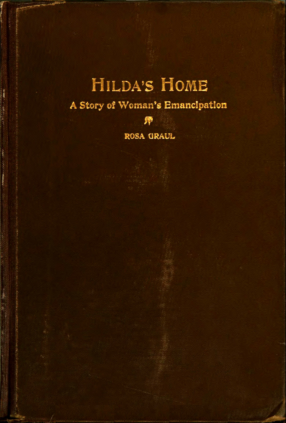 Hilda's Home: A Story of Woman's Emancipation Hilda's Home: A Story of Woman's Emancipation