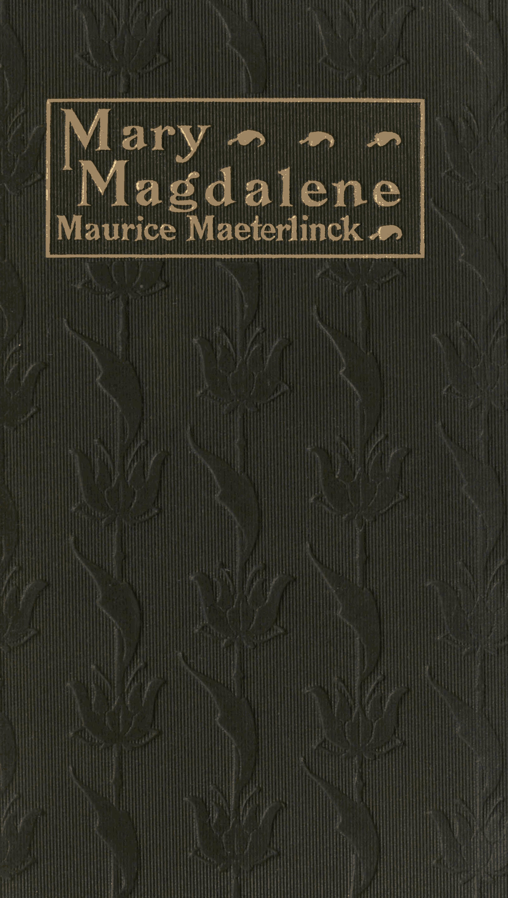 Mary Magdalene: A Play in Three Acts Mary Magdalene: A Play in Three Acts