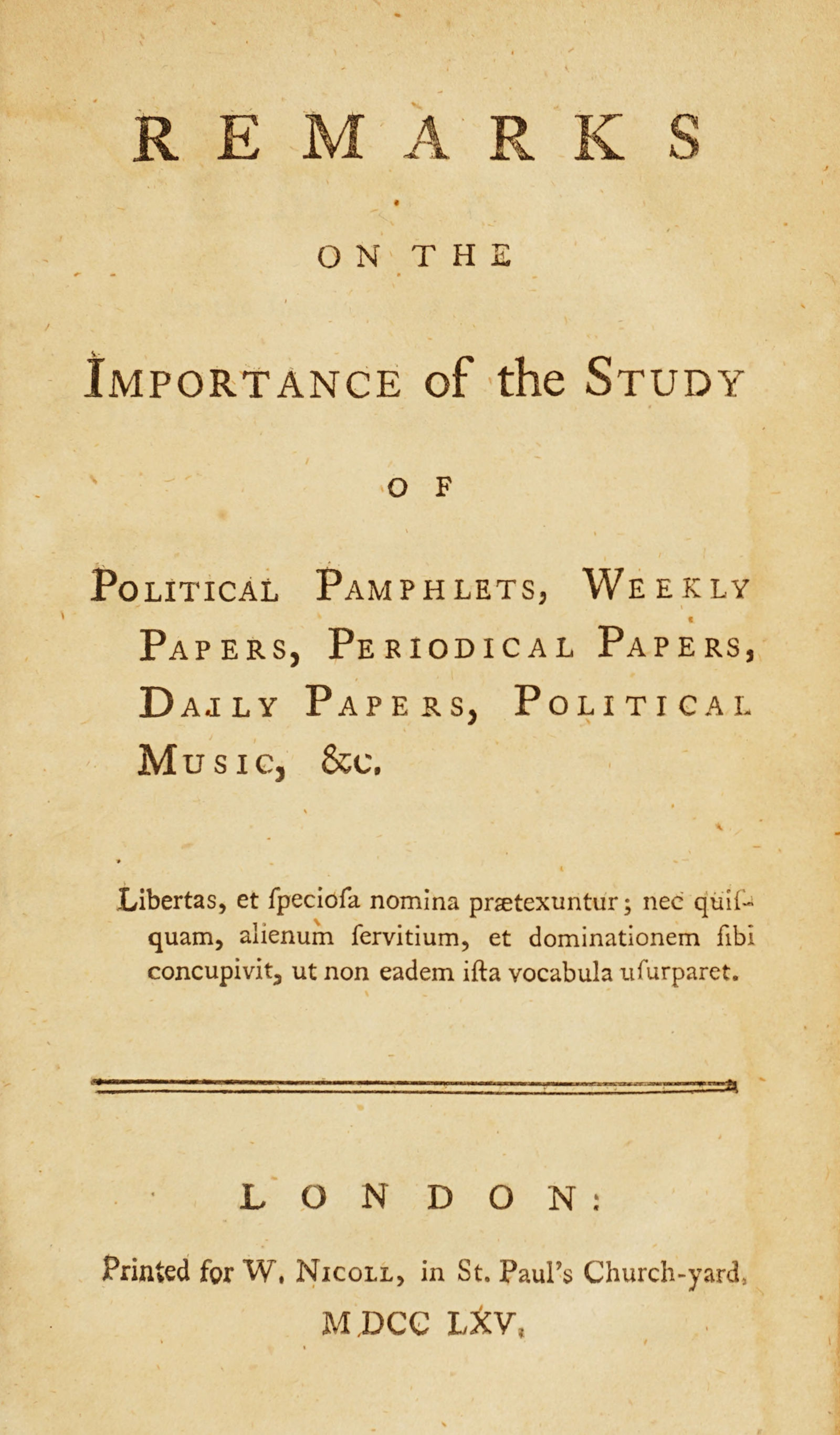 Remarks on the Importance of the Study of Political Pamphlets, Weekly Papers, Periodical Papers, Daily Papers, Political Music, &c. Remarks on the Importance of the Study of Political Pamphlets, Weekly Papers, Periodical Papers, Daily Papers, Political Music, &c.