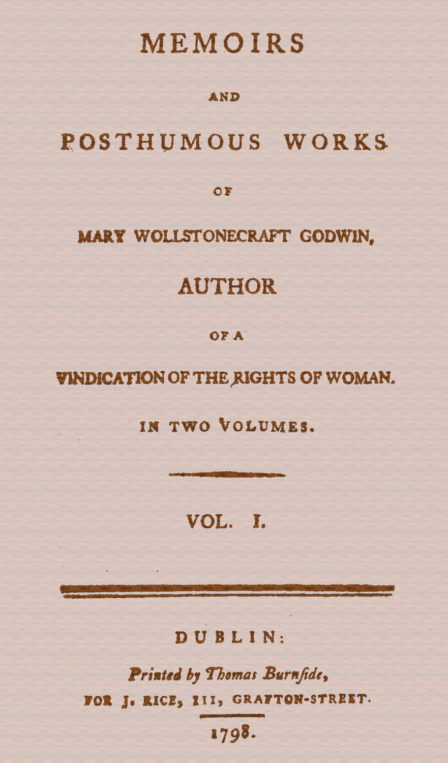 Memoirs and Posthumous Works of Mary Wollstonecraft Godwin, Vol. 1 Memoirs and Posthumous Works of Mary Wollstonecraft Godwin, Vol. 1