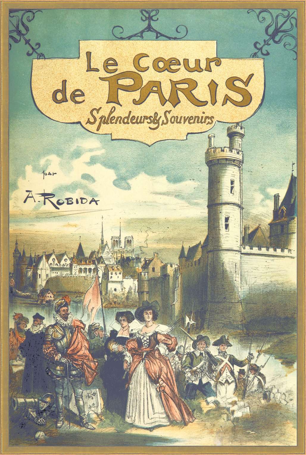Paris de siècle en siècle: Le Cœur de Paris — Splendeurs et souvenirs Paris de siècle en siècle: Le Cœur de Paris — Splendeurs et souvenirs