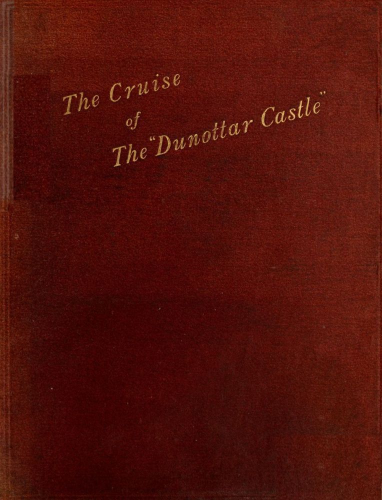 The Cruise of the Royal Mail Steamer Dunottar Castle Round Scotland on Her Trial Trip The Cruise of the Royal Mail Steamer Dunottar Castle Round Scotland on Her Trial Trip