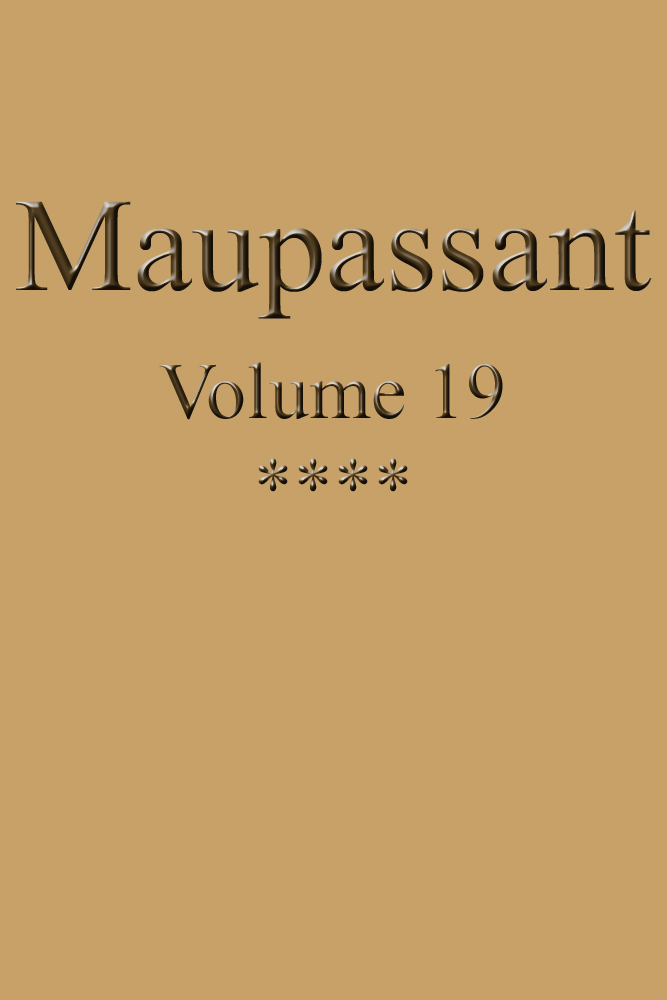 Œuvres complètes de Guy de Maupassant - volume 19 Œuvres complètes de Guy de Maupassant - volume 19
