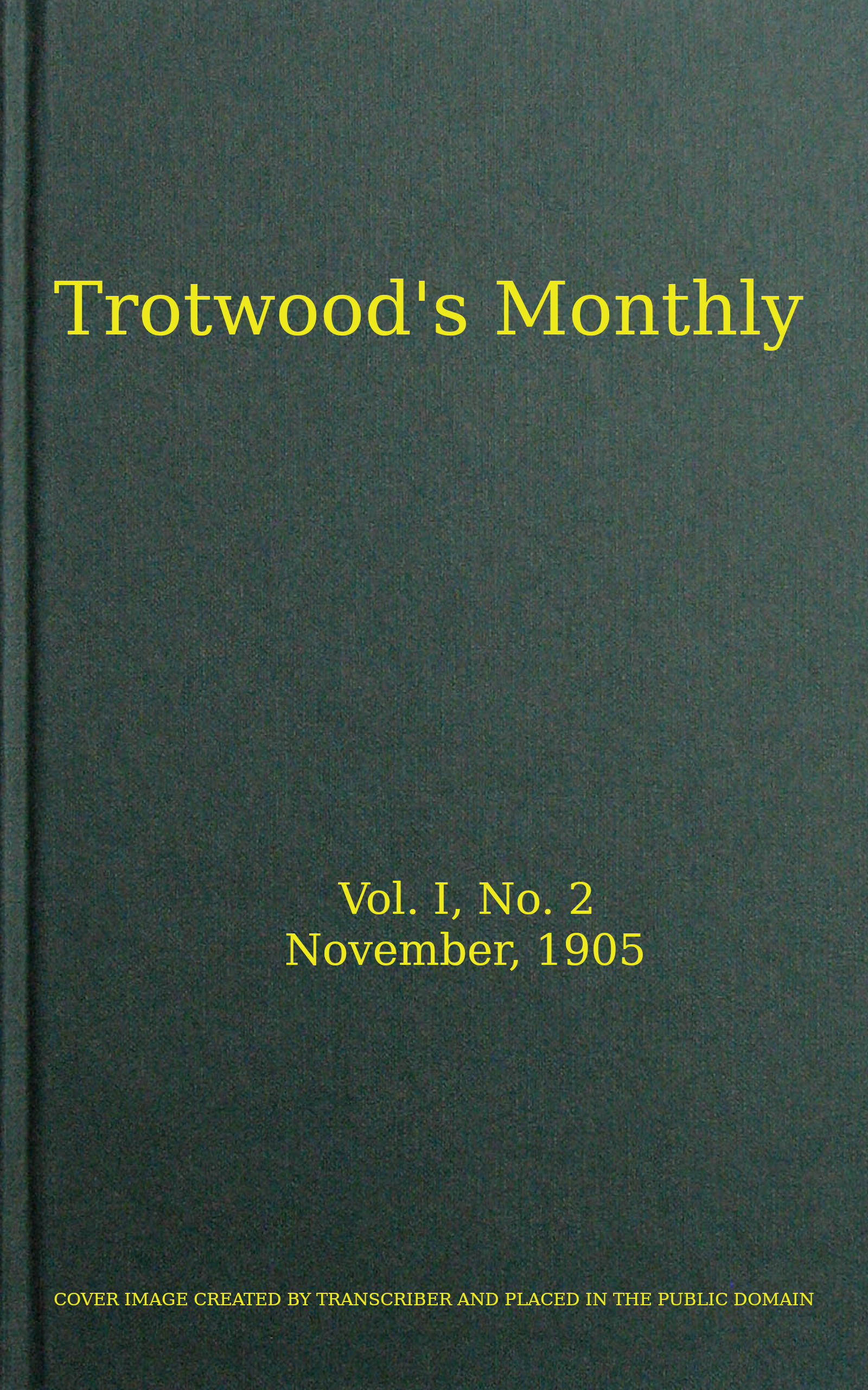 Trotwood's Monthly, Vol. I, No. 2, November 1905 Trotwood's Monthly, Vol. I, No. 2, November 1905