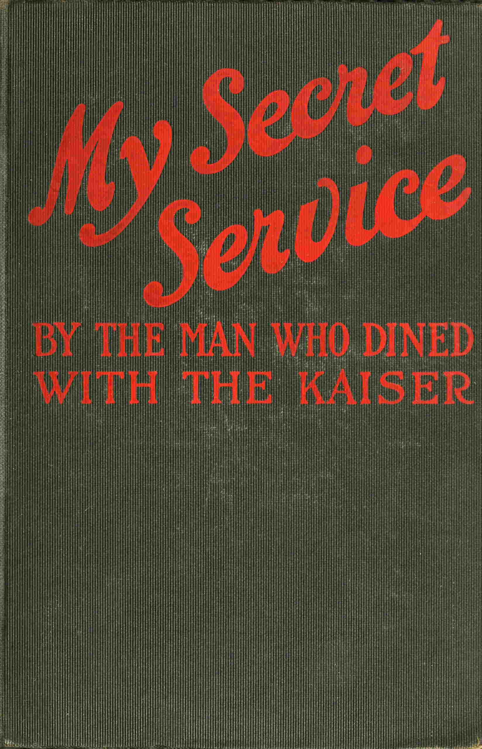 My Secret Service: Vienna, Sophia, Constantinople, Nish, Belgrade, Asia Minor, etc. My Secret Service: Vienna, Sophia, Constantinople, Nish, Belgrade, Asia Minor, etc.