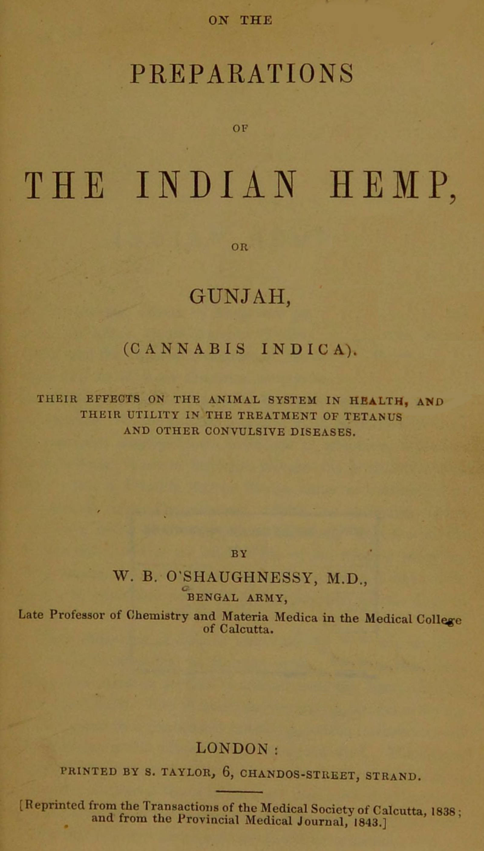 On the Preparations of the Indian Hemp, or Gunjah (Cannabis Indica)
Their Effects on the Animal System in Health, and Their Utility in the Treatment of Tetanus and Other Convulsive Diseases