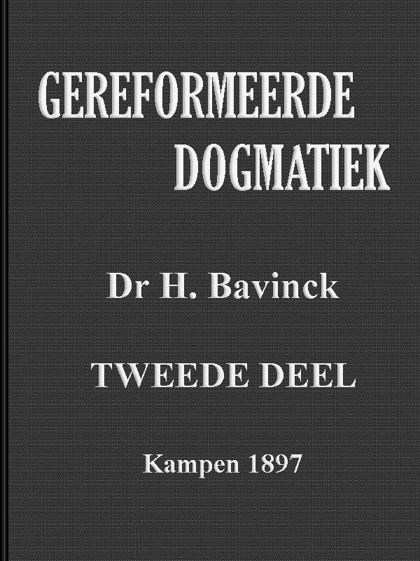Gereformeerde dogmatiek. Tweede deel. Gereformeerde dogmatiek. Tweede deel.