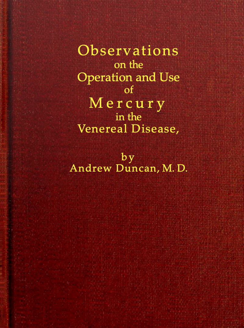 Observations on the Operation and Use of Mercury in the Venereal Disease Observations on the Operation and Use of Mercury in the Venereal Disease