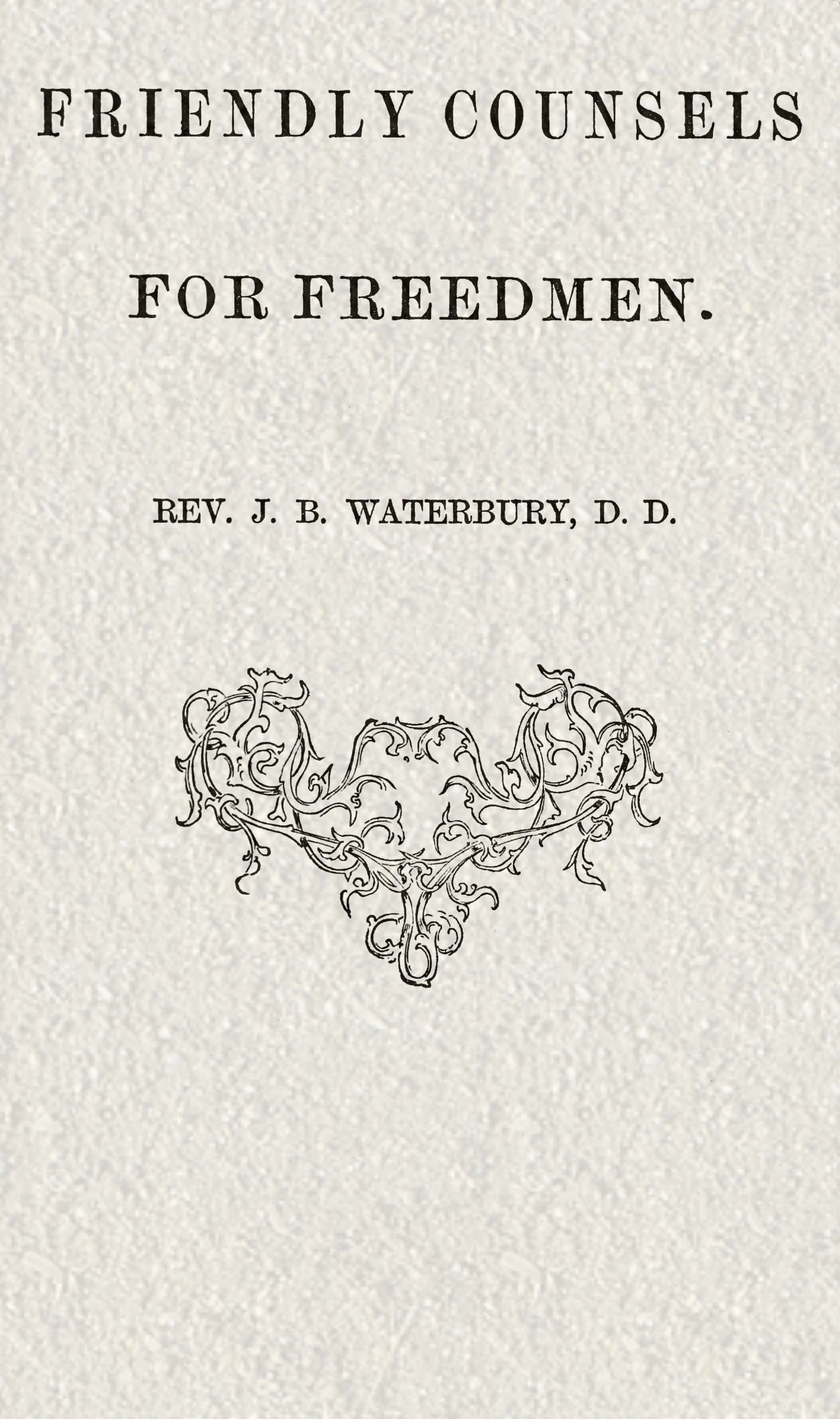 Friendly counsels for freedmen Friendly counsels for freedmen