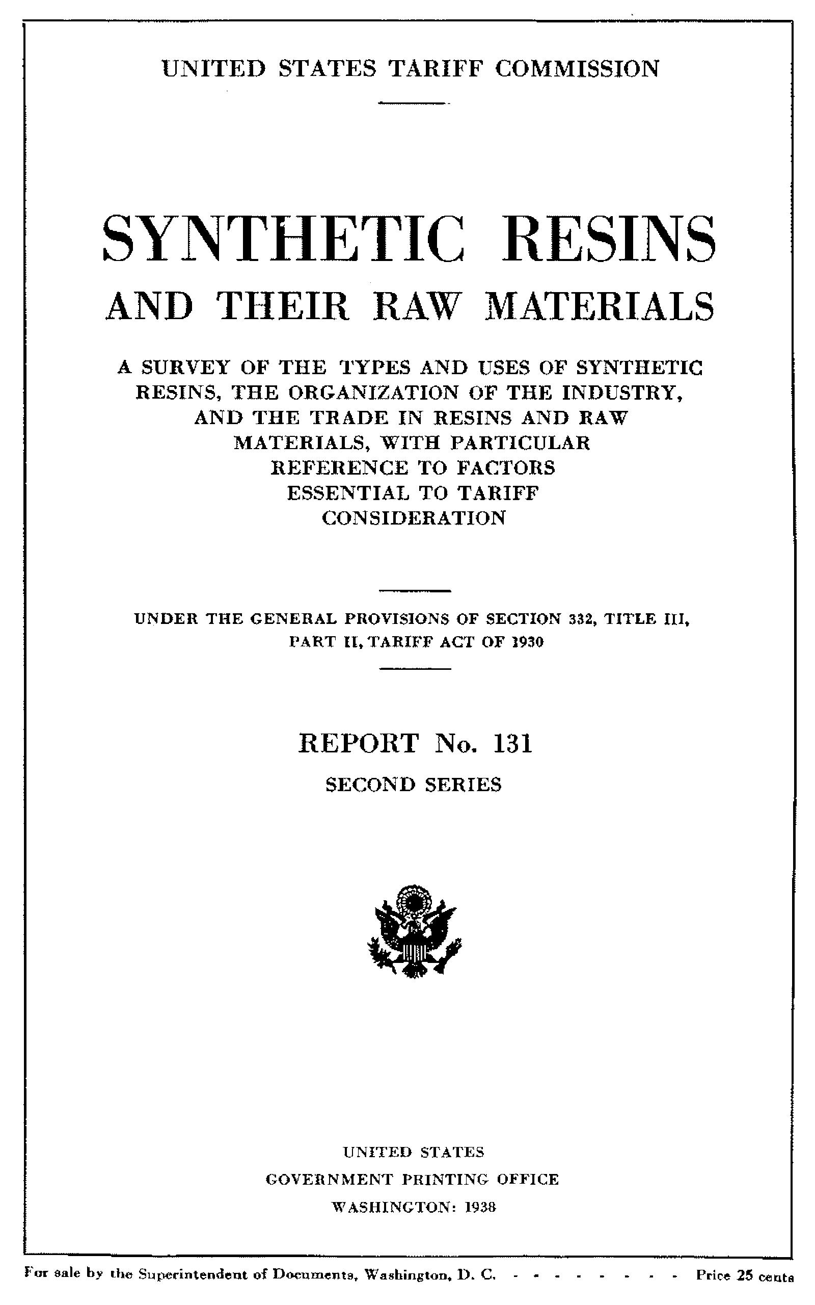 Synthetic resins and their raw materials A survey of the types and uses of synthetic resins, the organization of the industry, and the trade in resins and raw materials, with particular references to factors essential to tariff consideration. Under the general provisions of section 332, title III, part II, Tariff act of 1930. Synthetic resins and their raw materials A survey of the types and uses of synthetic resins, the organization of the industry, and the trade in resins and raw materials, with particular references to factors essential to tariff consideration. Under the general provisions of section 332, title III, part II, Tariff act of 1930.