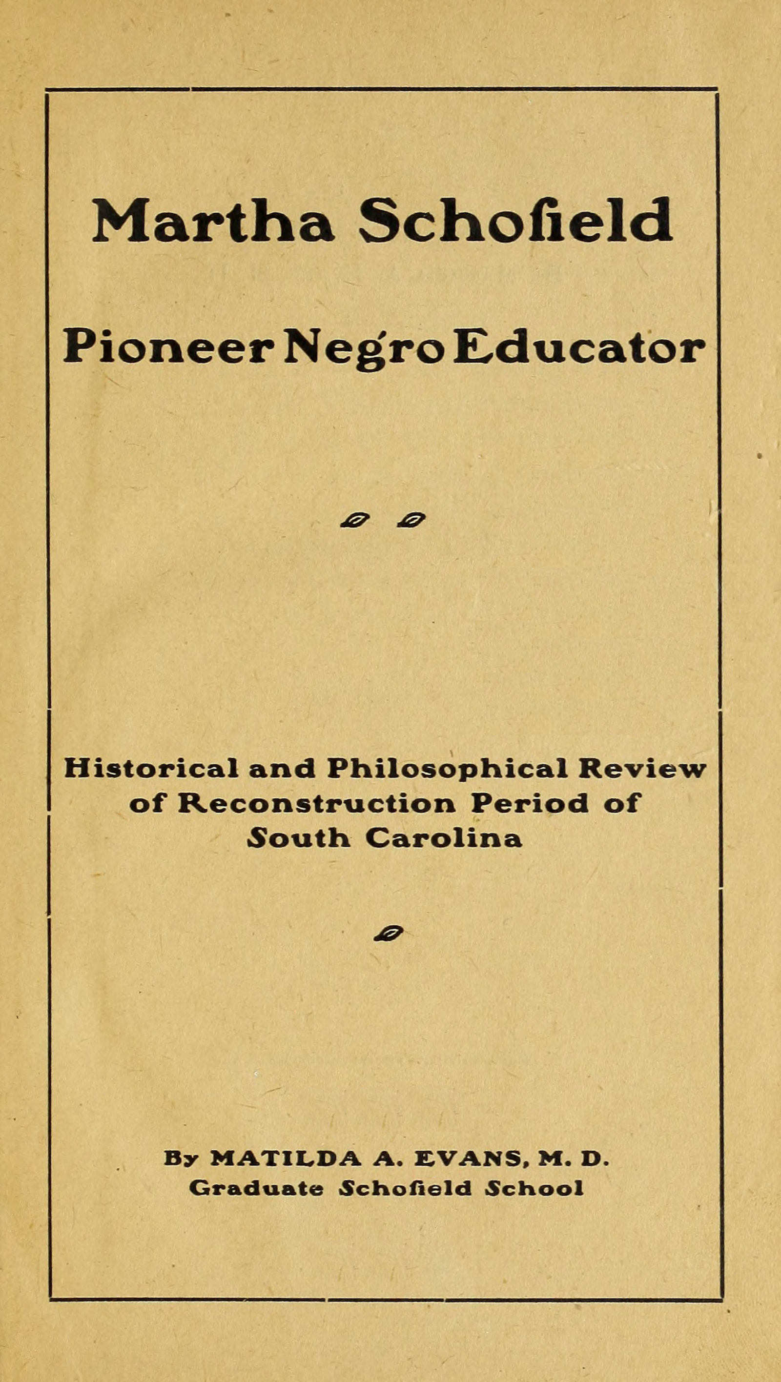Martha Schofield, pioneer Negro educator
Historical and philosophical review of reconstruction period of South Carolina