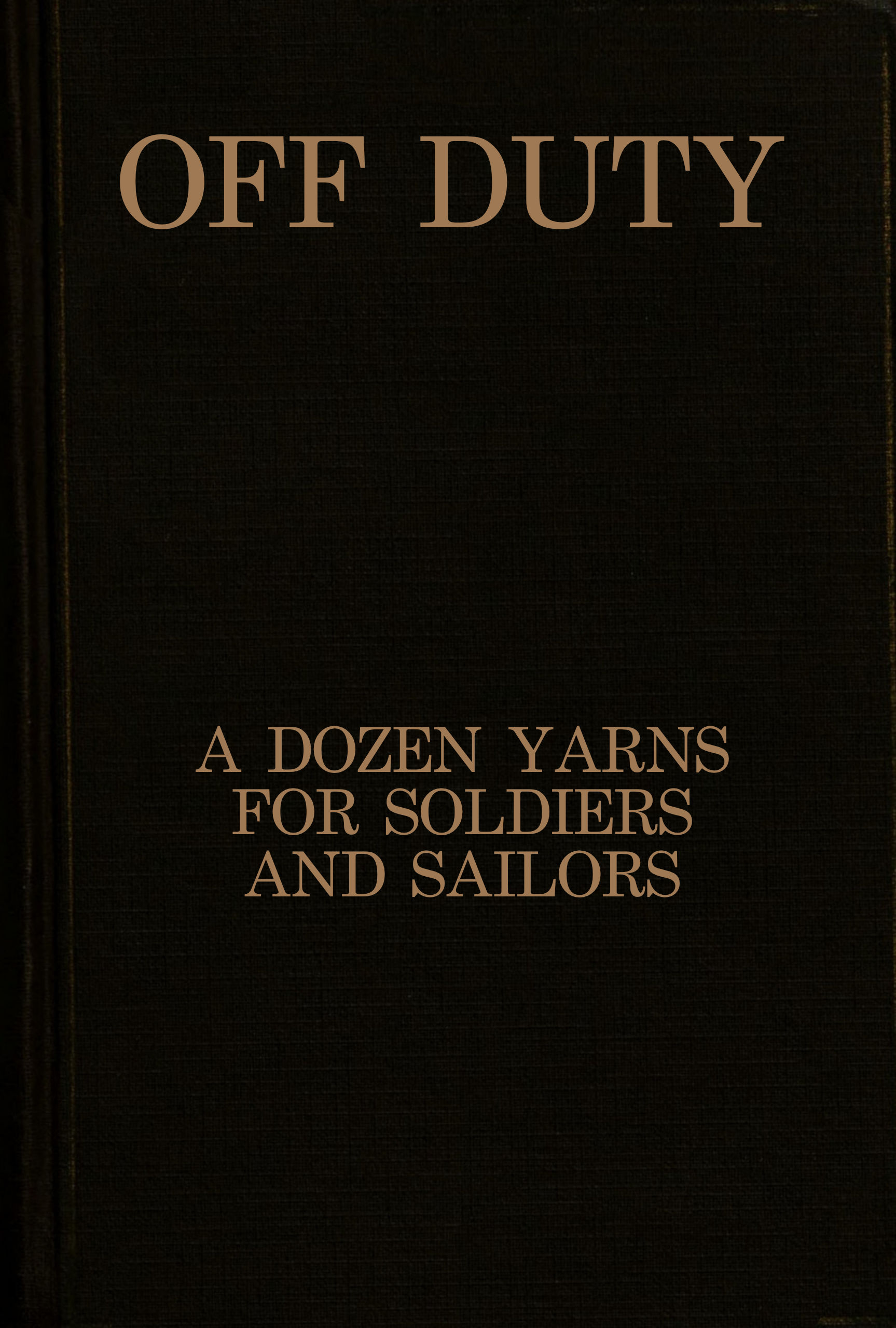 Off duty: A dozen yarns for soldiers and sailors Off duty: A dozen yarns for soldiers and sailors