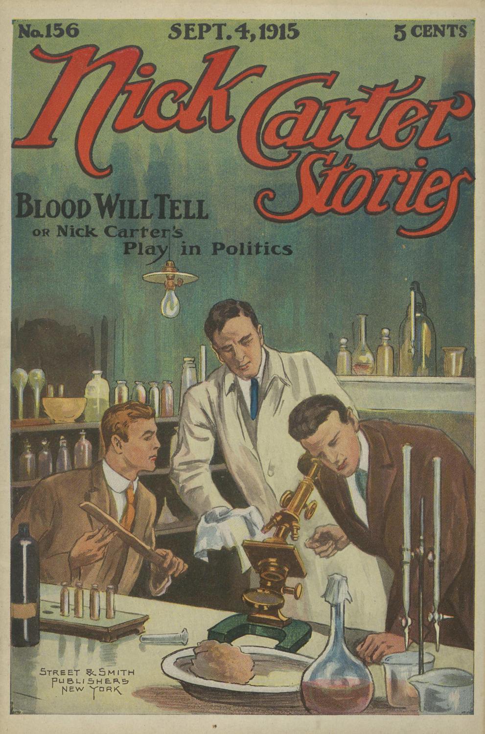 Nick Carter Stories No. 156, September 4, 1915: Blood Will Tell; or, Nick Carter's Play in Politics Nick Carter Stories No. 156, September 4, 1915: Blood Will Tell; or, Nick Carter's Play in Politics