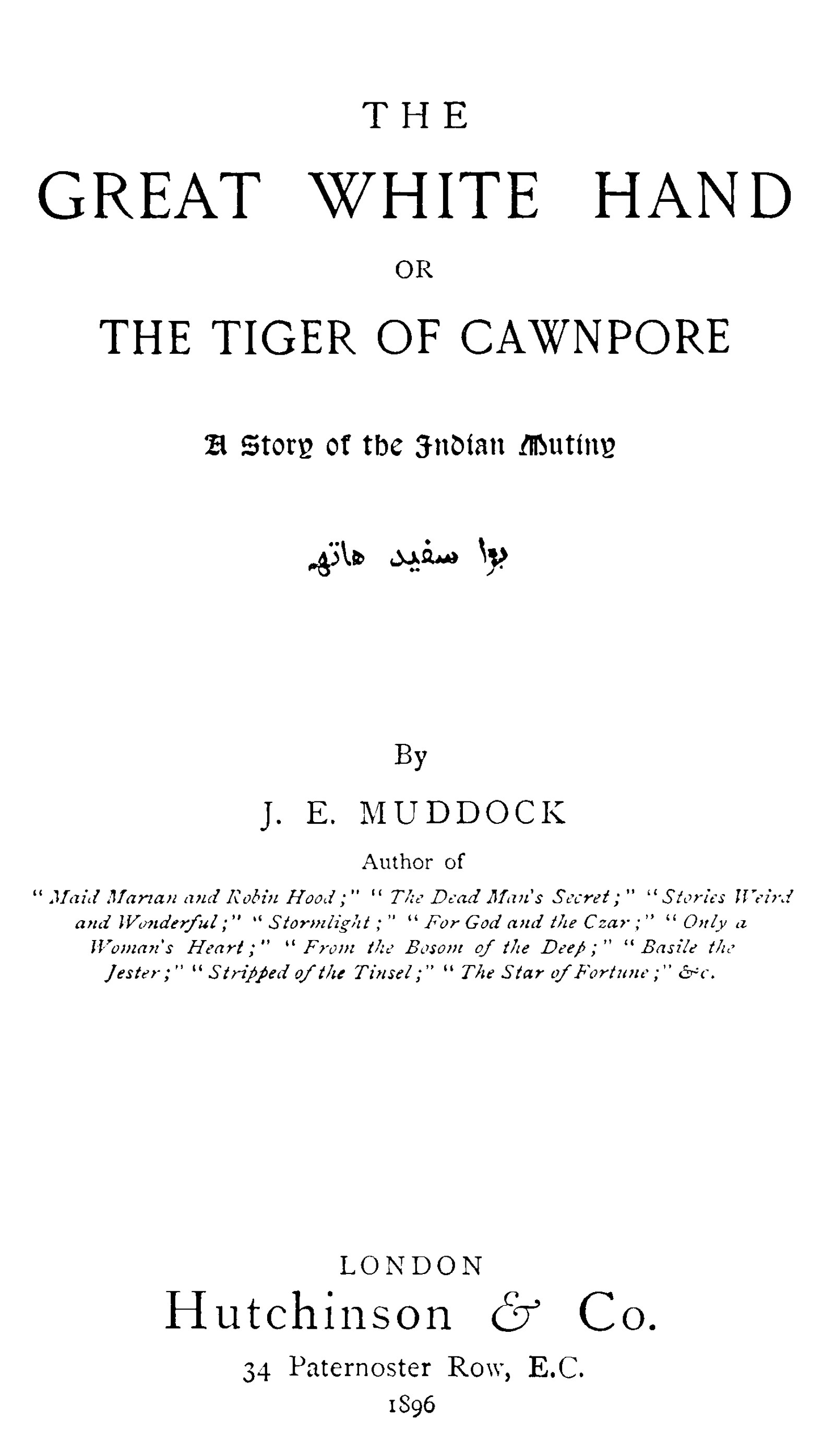The Great White Hand; Or, the Tiger of Cawnpore: A story of the Indian Mutiny The Great White Hand; Or, the Tiger of Cawnpore: A story of the Indian Mutiny
