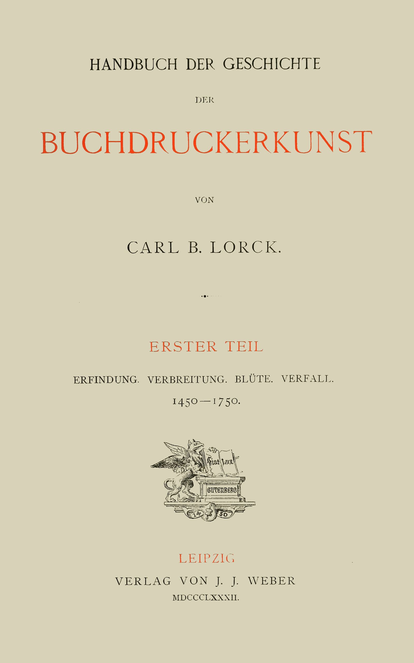 Handbuch der Geschichte der Buchdruckerkunst. Erster Teil Erfindung. Verbreitung. Blüte. Verfall. 1450-1750. Handbuch der Geschichte der Buchdruckerkunst. Erster Teil Erfindung. Verbreitung. Blüte. Verfall. 1450-1750.