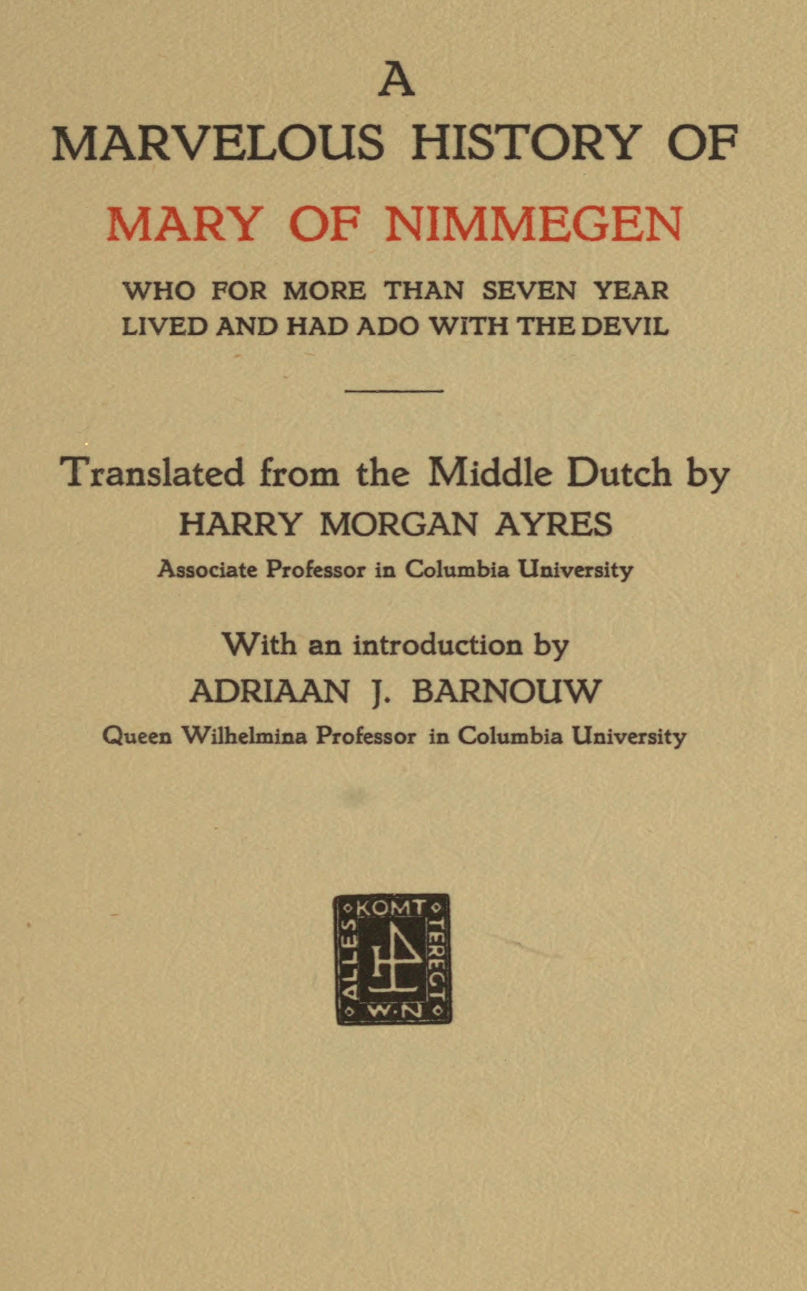 A marvelous history of Mary of Nimmegen
Who for more than seven year lived and had ado with the devil