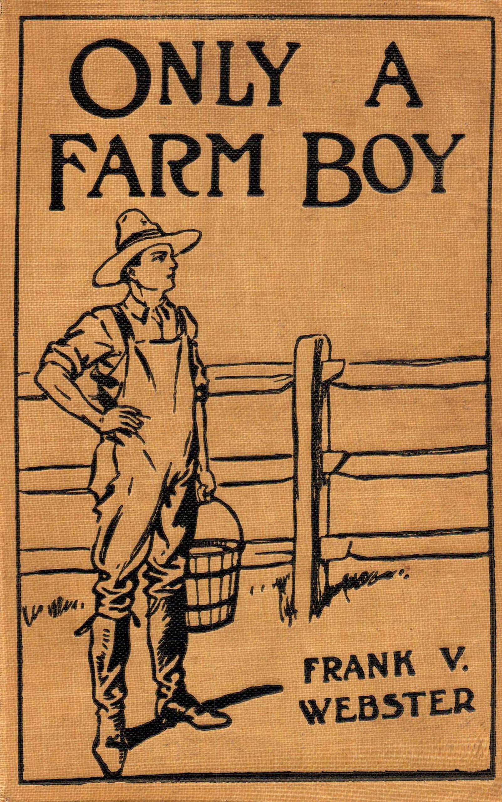 Only a farm boy; or, Dan Hardy's rise in life Only a farm boy; or, Dan Hardy's rise in life