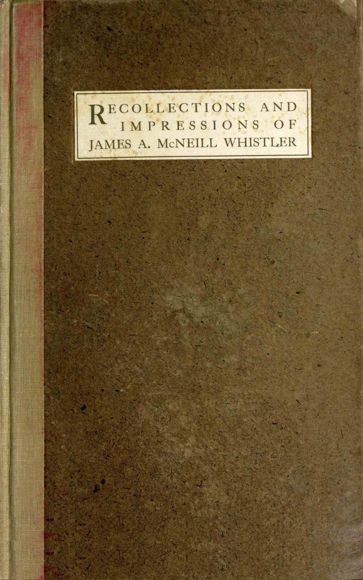 Recollections and impressions of James A. McNeill Whistler Recollections and impressions of James A. McNeill Whistler