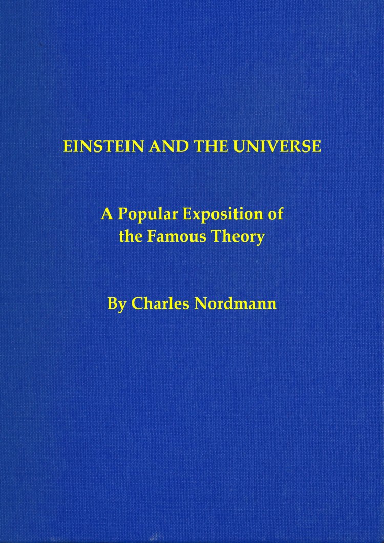 Einstein and the universe: A popular exposition of the famous theory Einstein and the universe: A popular exposition of the famous theory