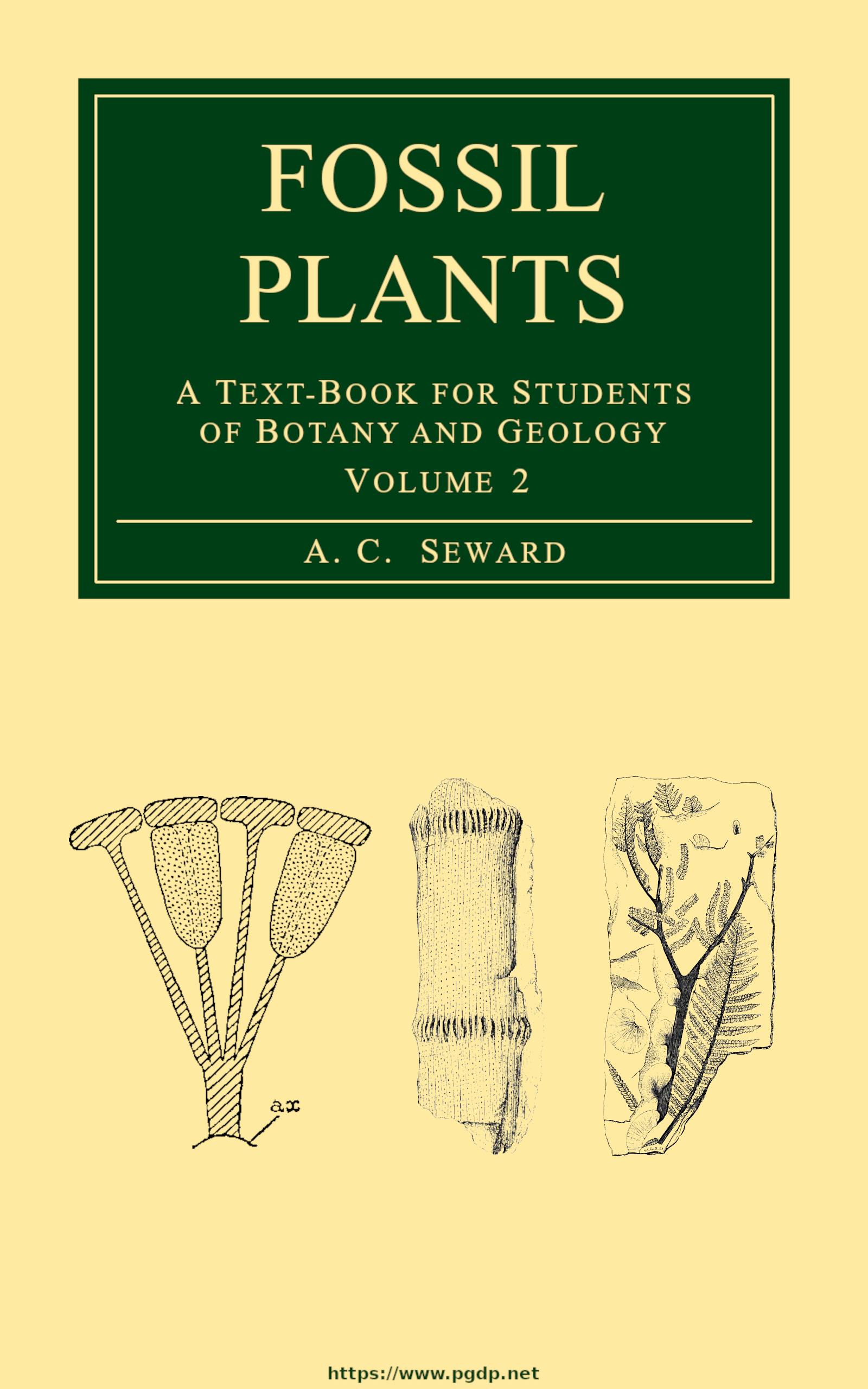 Fossil plants, Vol. 2: A text-book for students of botany and geology Fossil plants, Vol. 2: A text-book for students of botany and geology