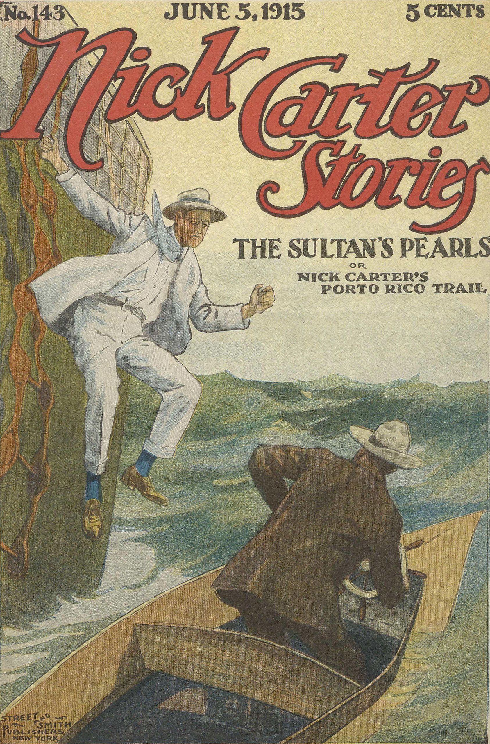 Nick Carter Stories No. 143, June 5, 1915: The sultan's pearls; or, Nick Carter's Porto Rico trail Nick Carter Stories No. 143, June 5, 1915: The sultan's pearls; or, Nick Carter's Porto Rico trail