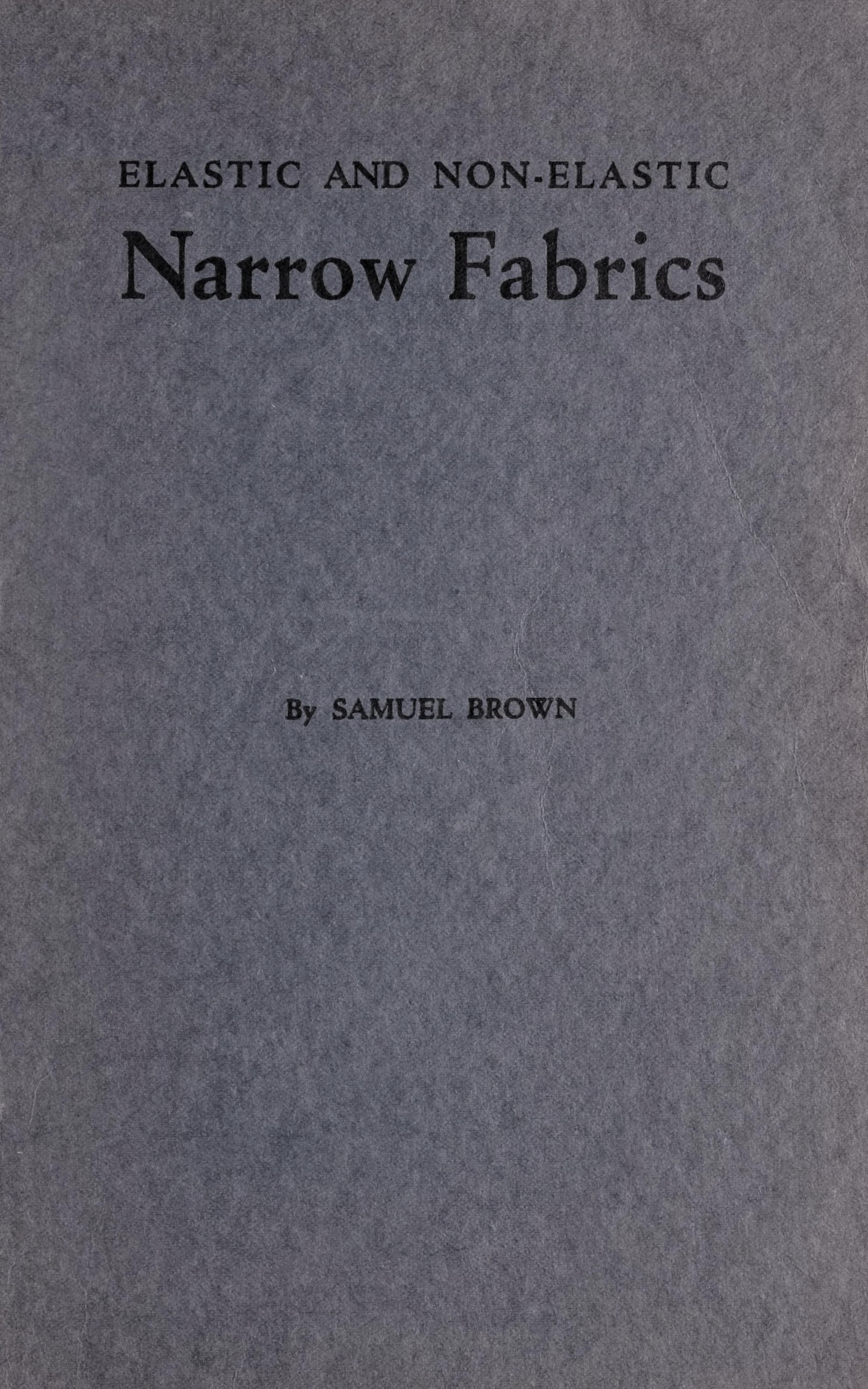 Elastic and non-elastic narrow fabrics and a chapter on narrow fabrics made on knitting machines Elastic and non-elastic narrow fabrics and a chapter on narrow fabrics made on knitting machines