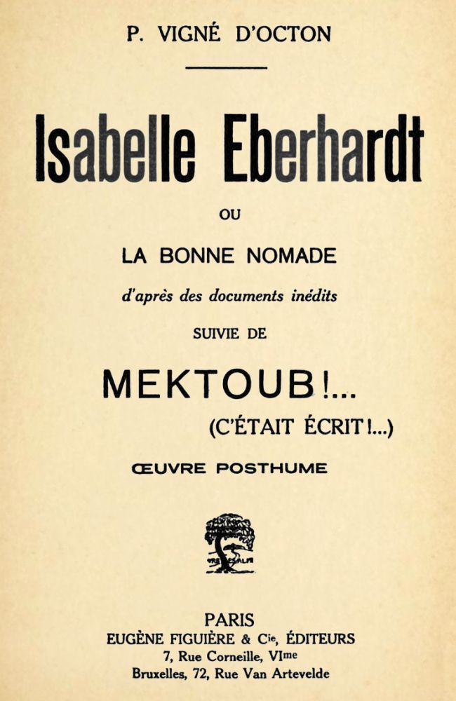 Isabelle Eberhardt, ou, la Bonne nomade: d'après des documents inédits
suivie de Mektoub!... (cétait écrit!...): œuvre posthume