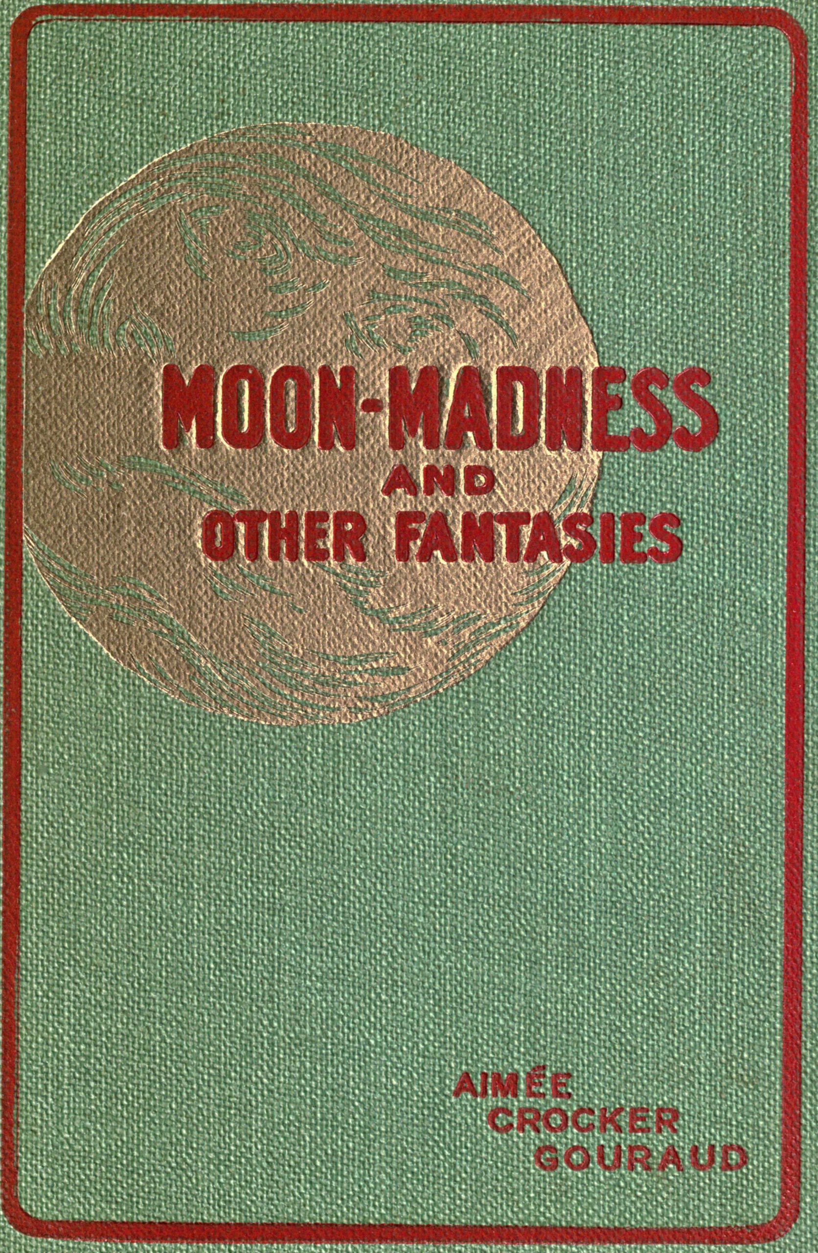 Moon-madness, and other fantasies Moon-madness, and other fantasies