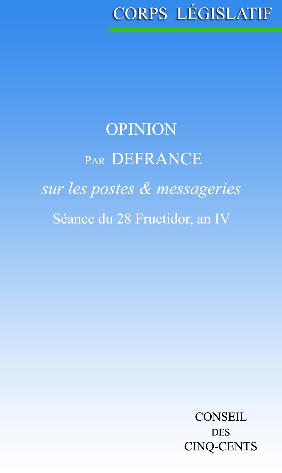 Opinion par Defrance, sur les postes et messageries: Séance du 28 Fructidor, an IV Opinion par Defrance, sur les postes et messageries: Séance du 28 Fructidor, an IV
