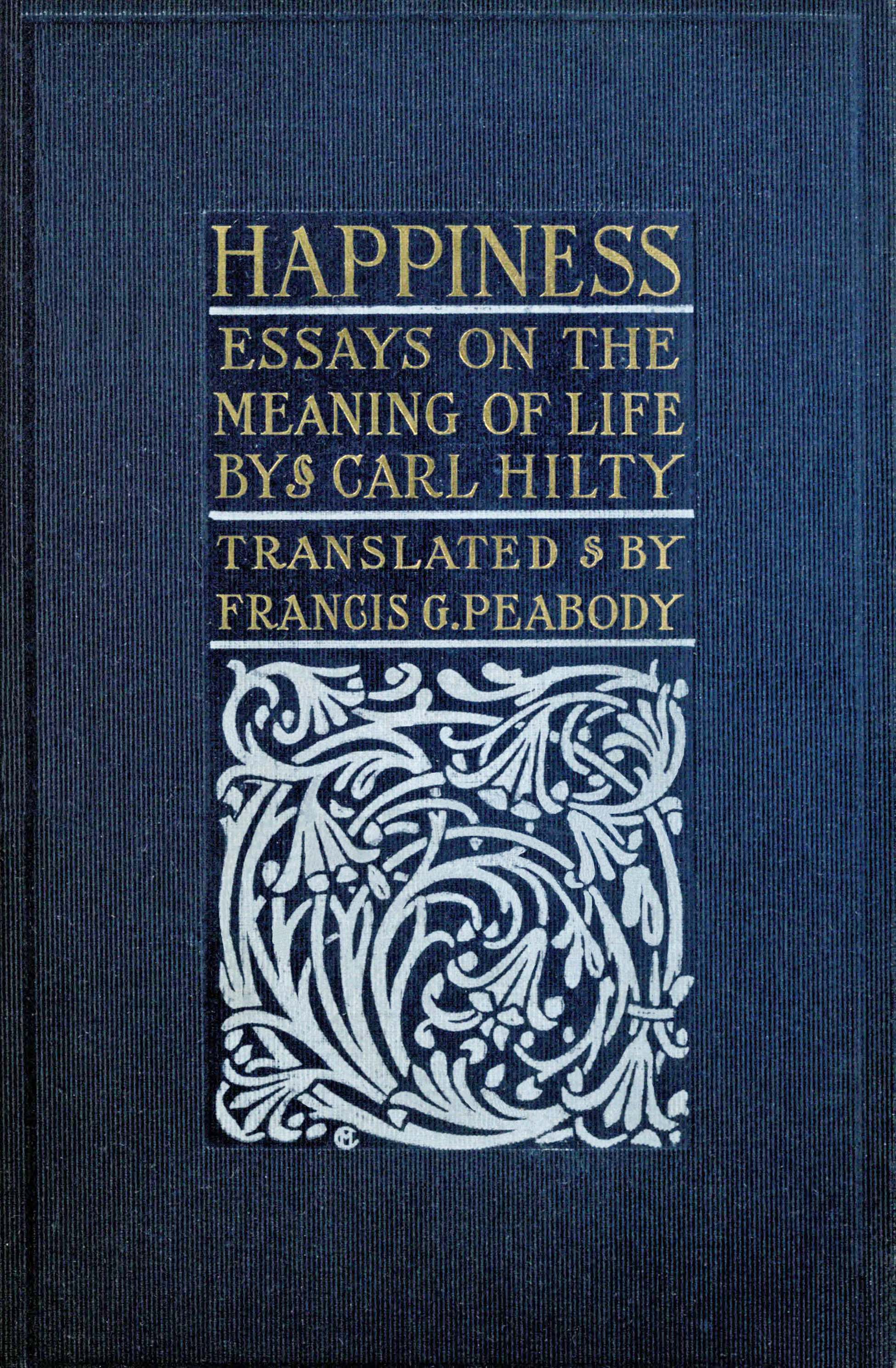Happiness: Essays on the meaning of life Happiness: Essays on the meaning of life