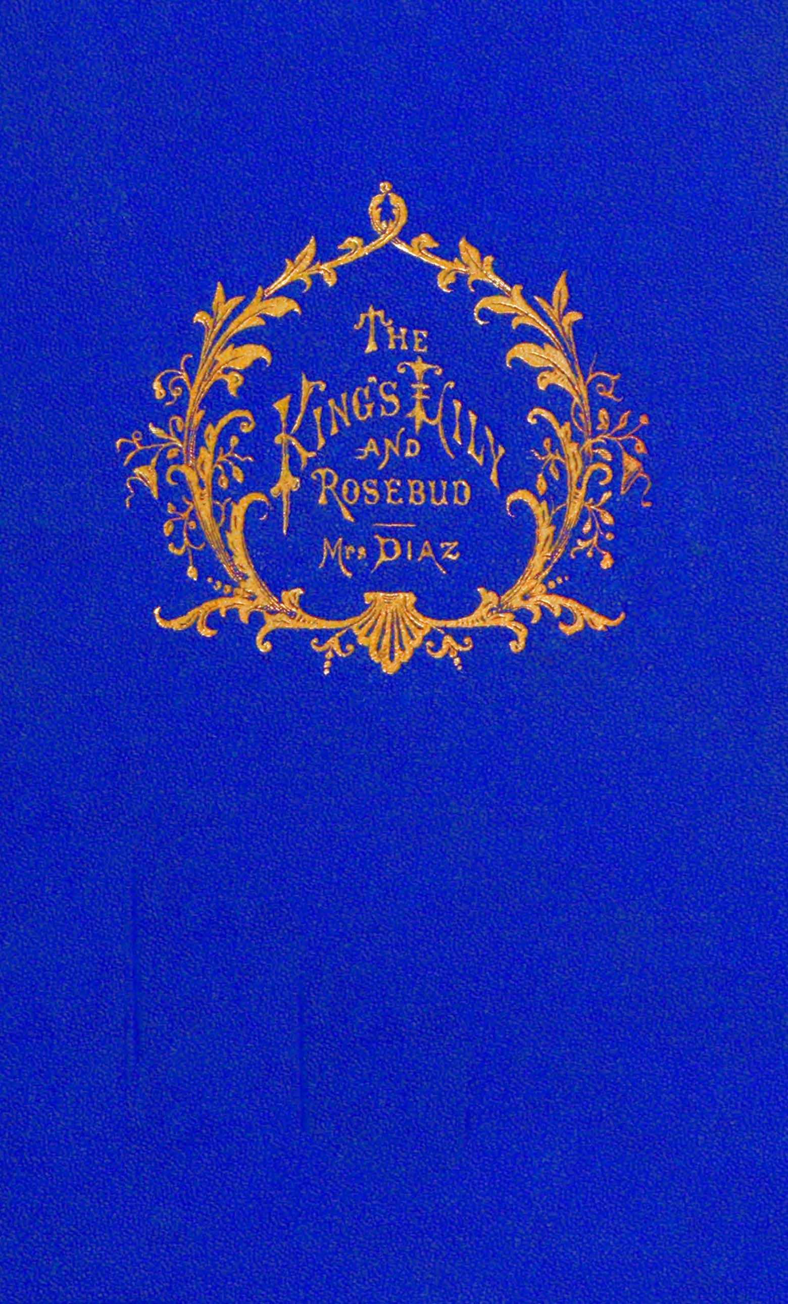 The entertaining story of King Brondé, his Lily and his Rosebud The entertaining story of King Brondé, his Lily and his Rosebud