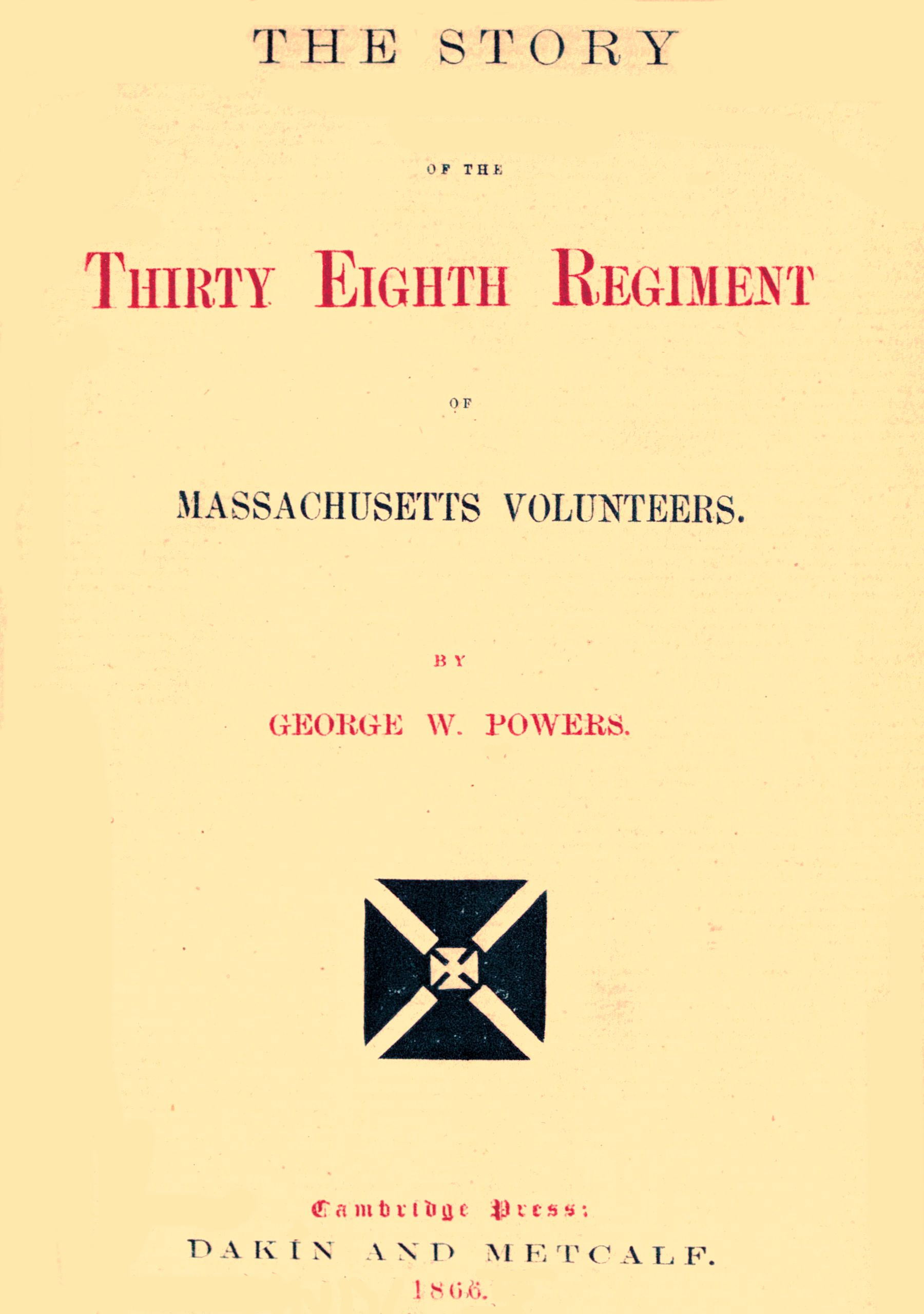 The story of the Thirty Eighth regiment of Massachusetts volunteers The story of the Thirty Eighth regiment of Massachusetts volunteers