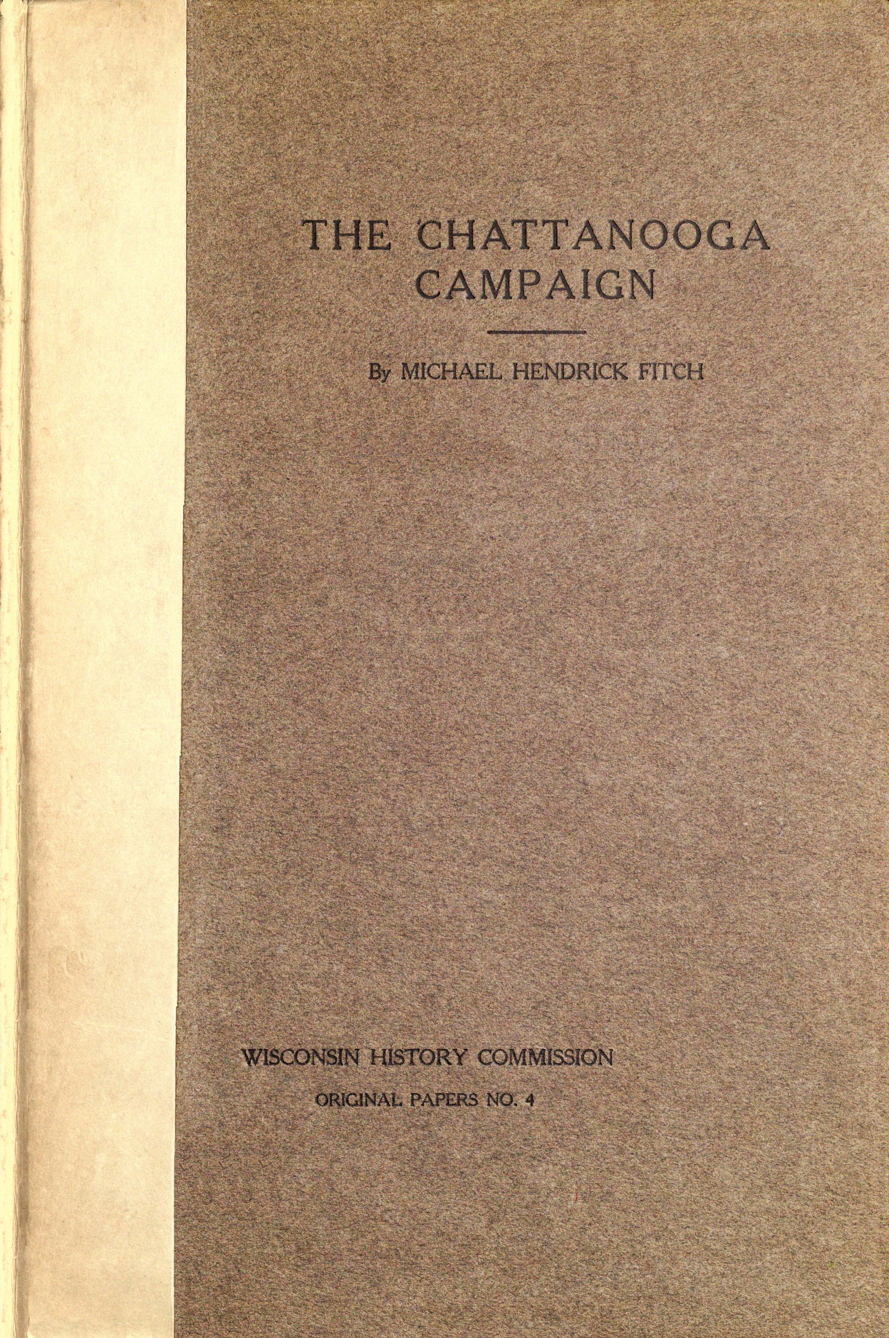 The Chattanooga Campaign: With especial reference to Wisconsin's participation therein The Chattanooga Campaign: With especial reference to Wisconsin's participation therein