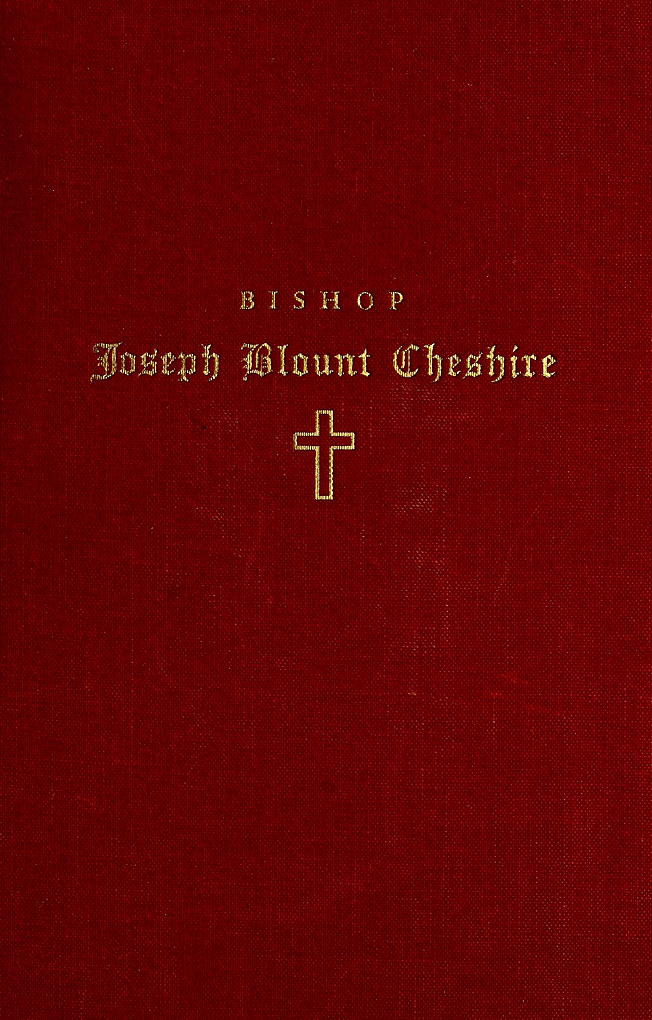 Bishop Joseph Blount Cheshire: His Life and Work Bishop Joseph Blount Cheshire: His Life and Work