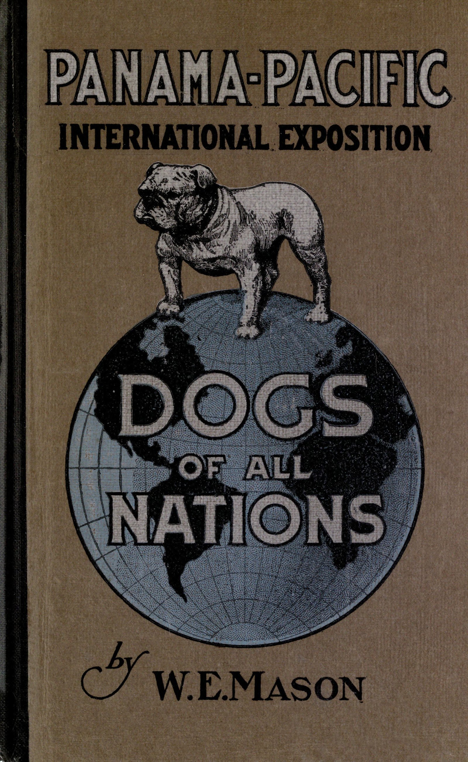 Dogs of all nations a complete work, profusely illustrated, bearing on the world's different varieties of the dog, grouped under their several nationalities, with descriptive matter explaining the characteristics and utility of each Dogs of all nations a complete work, profusely illustrated, bearing on the world's different varieties of the dog, grouped under their several nationalities, with descriptive matter explaining the characteristics and utility of each
