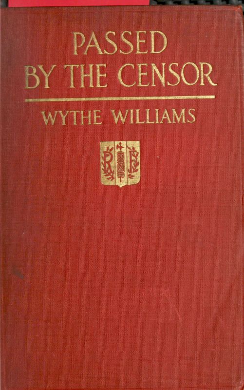 Passed by the censor: The Experience of an American Newspaper Man in France Passed by the censor: The Experience of an American Newspaper Man in France