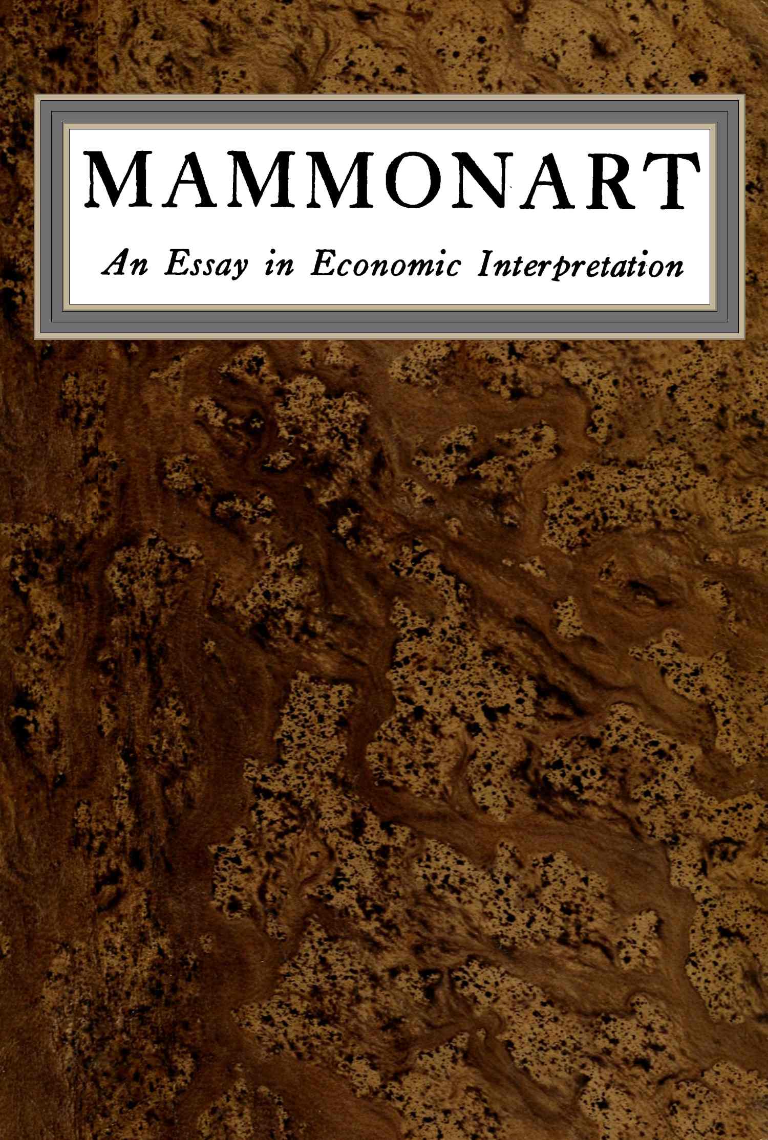Mammonart: An essay in economic interpretation Mammonart: An essay in economic interpretation