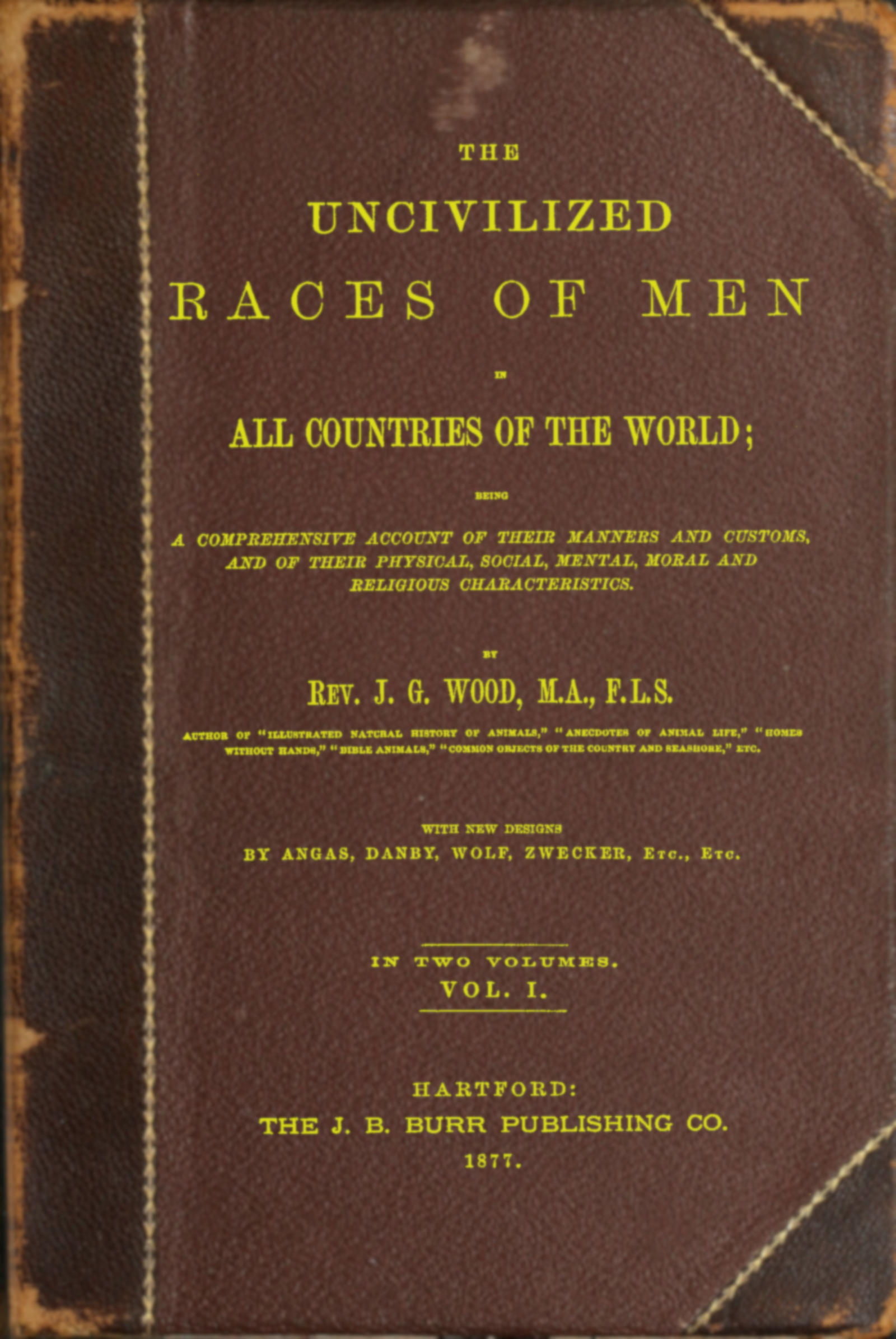 The uncivilized races of men in all countries of the world; vol. 1 of 2
Being a comprehensive account of their manners and customs, and of their physical, social, mental, moral and religious characteristics