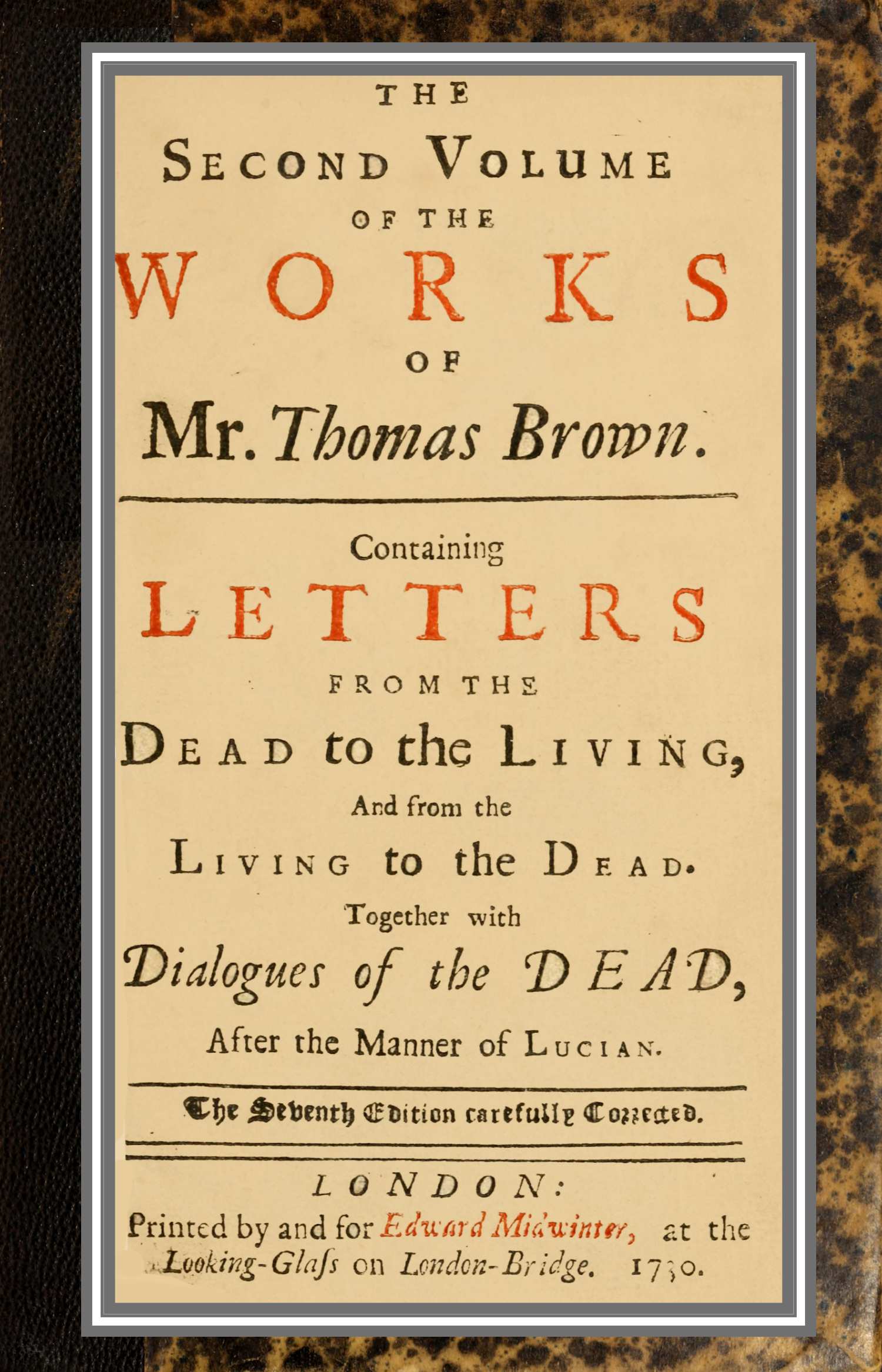 The works of Mr. Thomas Brown, serious and comical : in prose and verse, with his remains in four volumes compleat; vol. II The works of Mr. Thomas Brown, serious and comical : in prose and verse, with his remains in four volumes compleat; vol. II