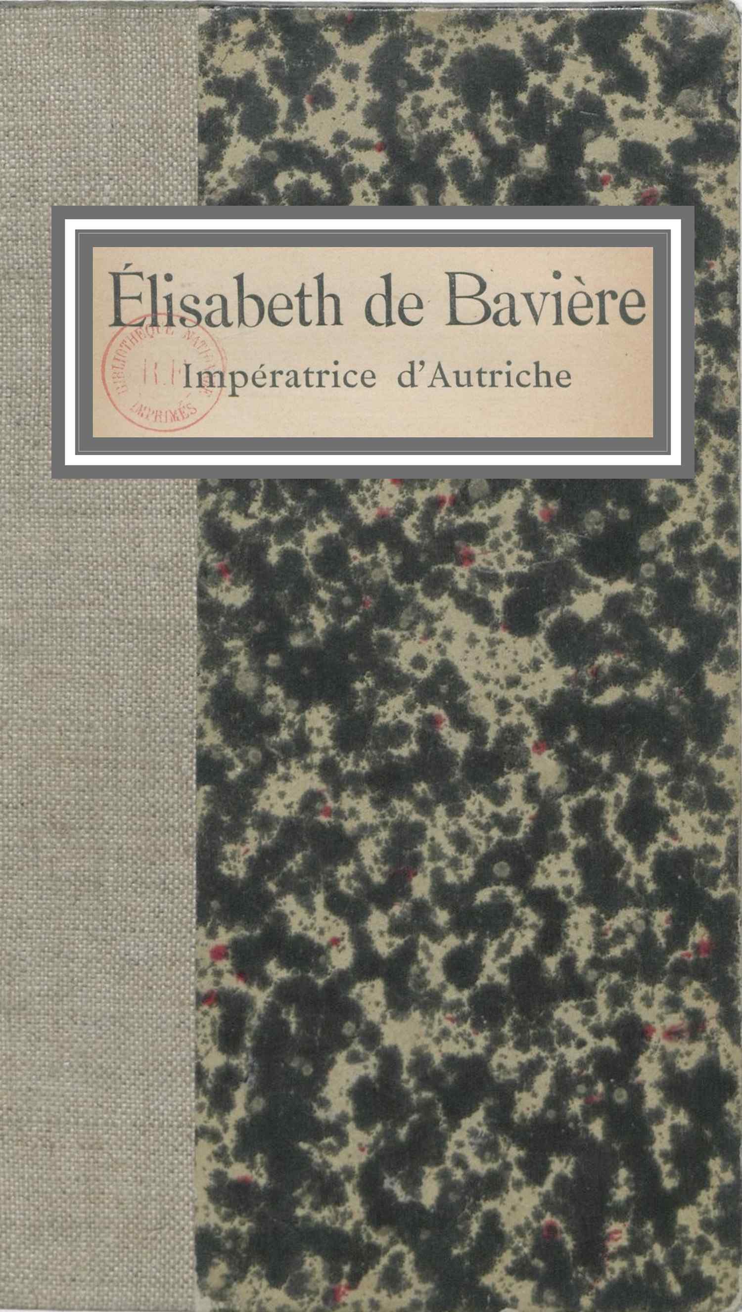 Élisabeth de Bavière, Impératrice d'Autriche Pages de journal, impressions, conversations, souvenirs Élisabeth de Bavière, Impératrice d'Autriche Pages de journal, impressions, conversations, souvenirs