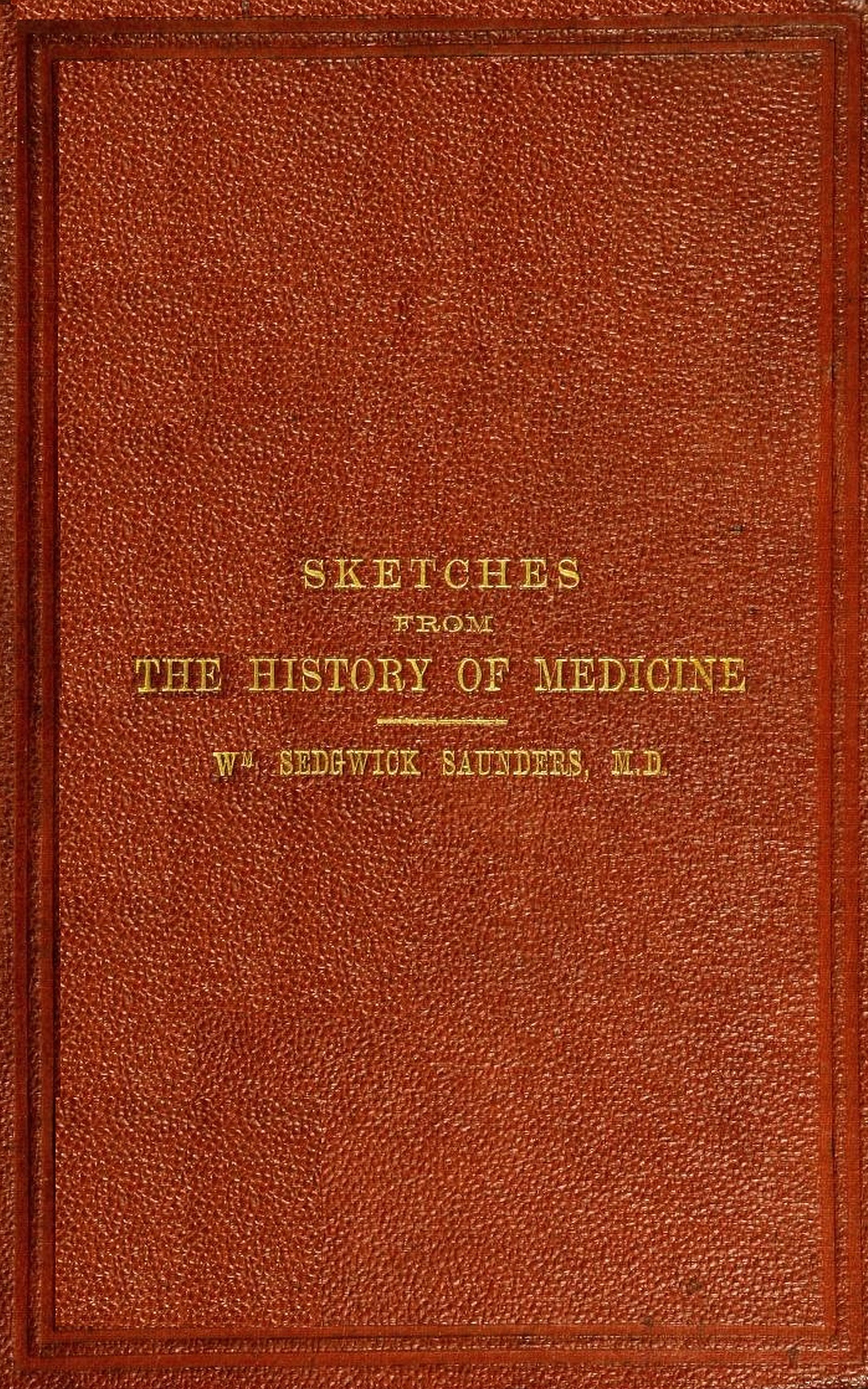 Sketches from the history of medicine, ancient and modern An oration delivered before the Hunterian Society Sketches from the history of medicine, ancient and modern An oration delivered before the Hunterian Society