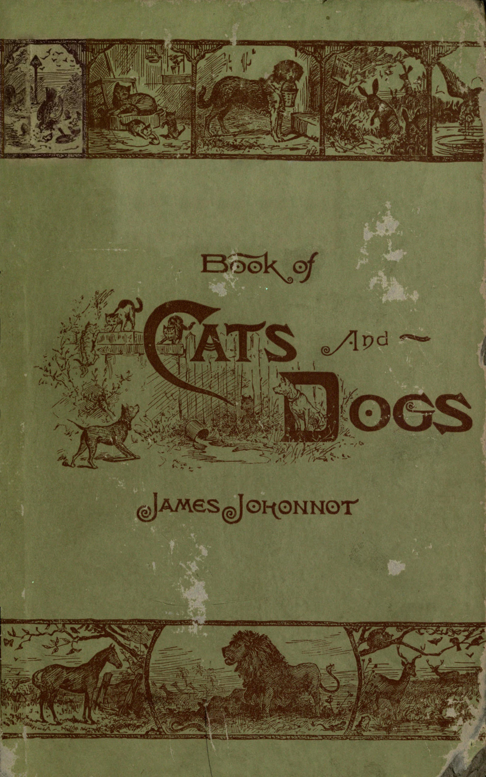 Book of cats and dogs, and other friends, for little folks Book of cats and dogs, and other friends, for little folks