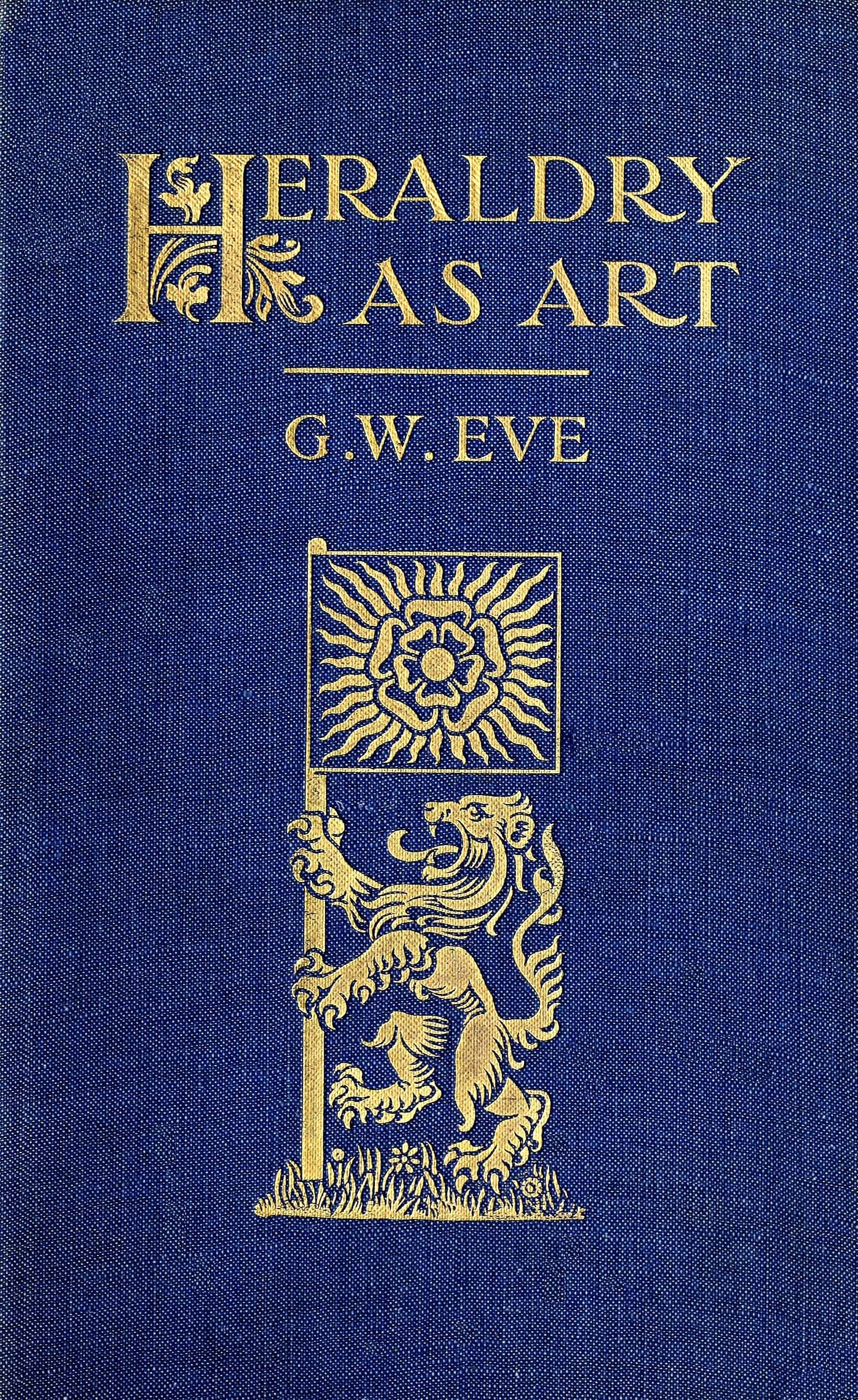 Heraldry as art: An account of its development and practice, chiefly in England Heraldry as art: An account of its development and practice, chiefly in England