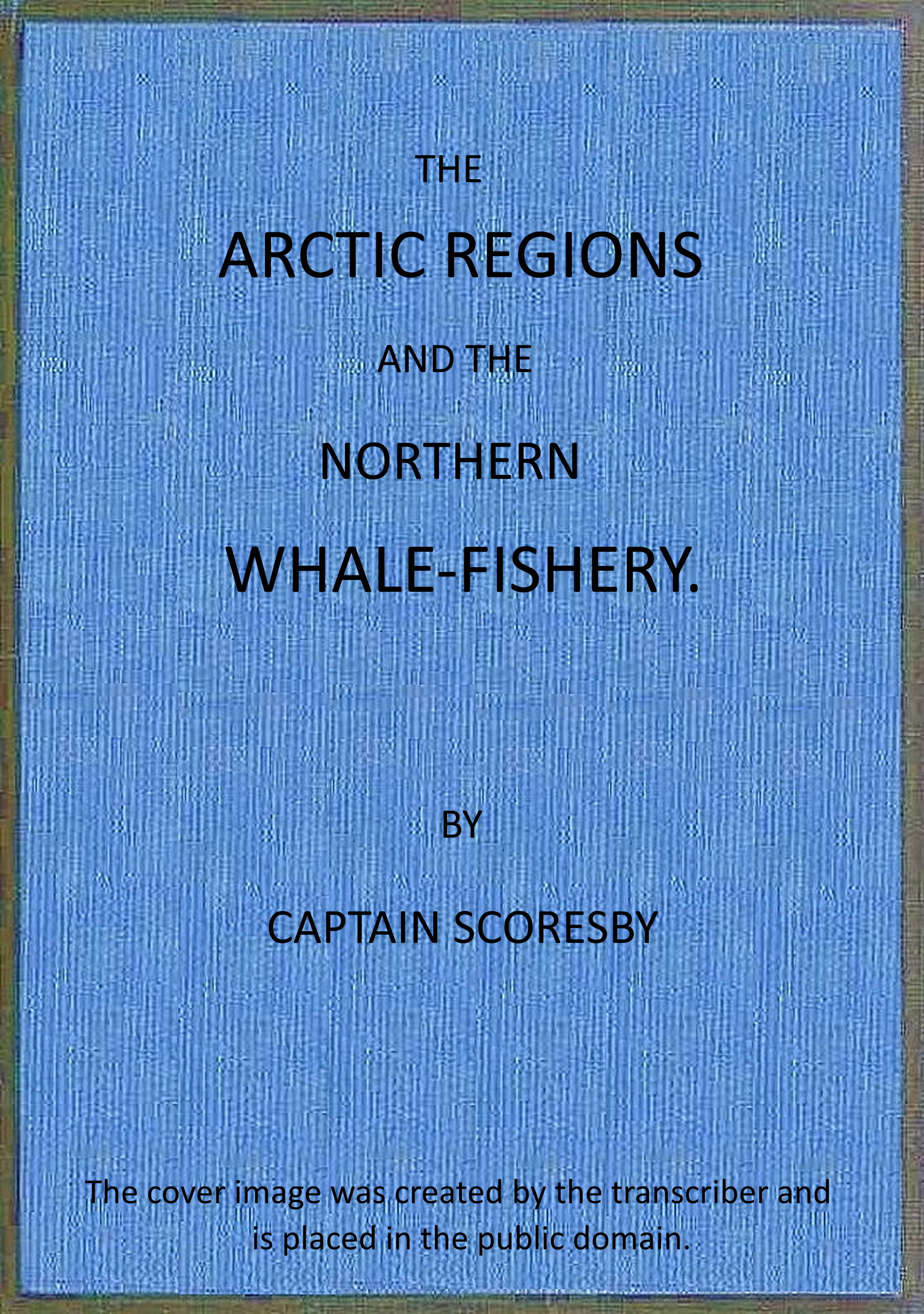 The Arctic regions and the northern whale-fishery The Arctic regions and the northern whale-fishery
