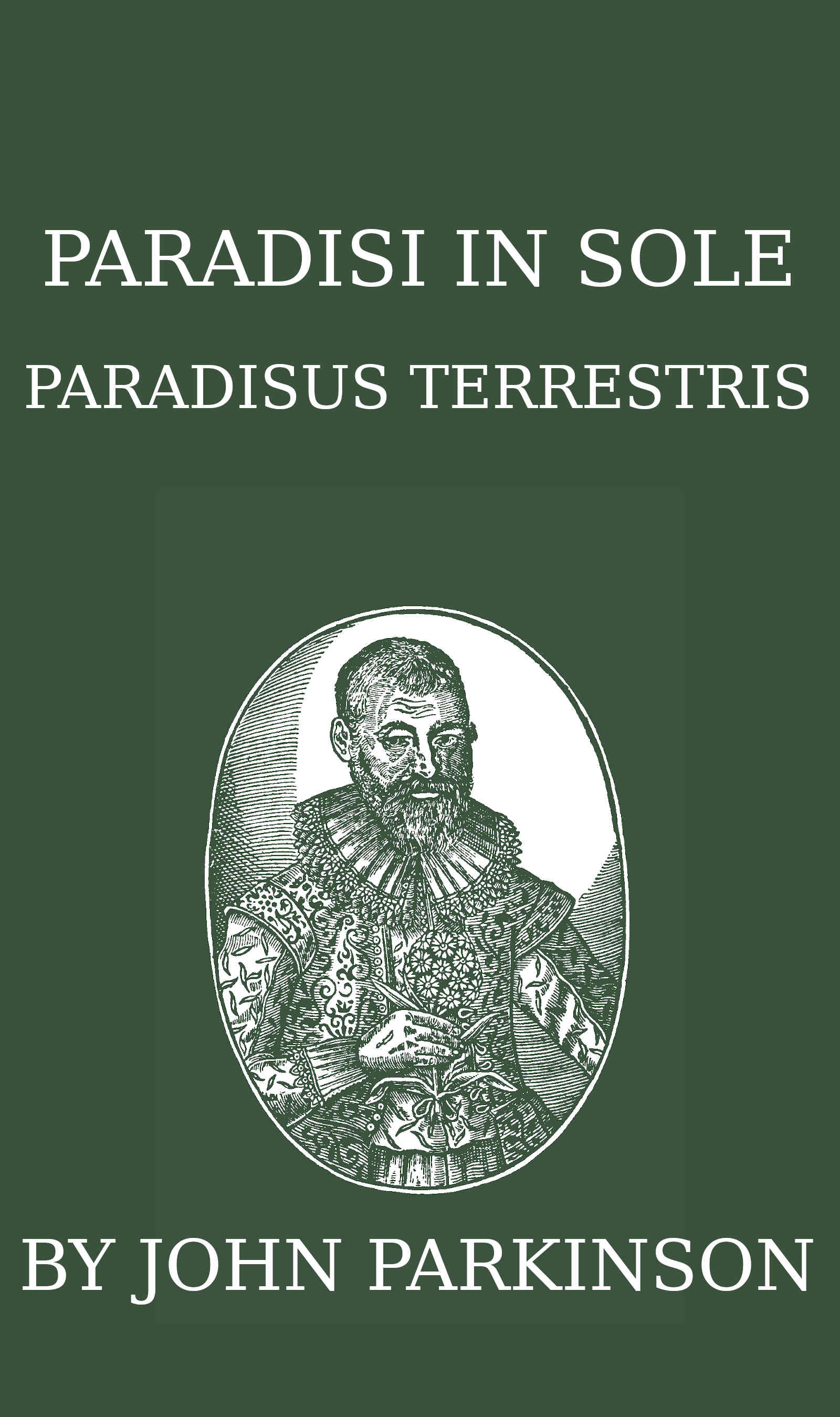 Paradisi in sole paradisus terrestris, or, A garden of all sorts of pleasant flowers which our English ayre will permitt to be noursed vp a kitchen garden of all manner of herbes, rootes & fruites for meate or sauce vsed with vs, and, an orchard of all sorte of fruitbearing trees and shrubbes fit for our land, together with the right orderinge, planting & preseruing of them and their vses & vertues Paradisi in sole paradisus terrestris, or, A garden of all sorts of pleasant flowers which our English ayre will permitt to be noursed vp a kitchen garden of all manner of herbes, rootes & fruites for meate or sauce vsed with vs, and, an orchard of all sorte of fruitbearing trees and shrubbes fit for our land, together with the right orderinge, planting & preseruing of them and their vses & vertues