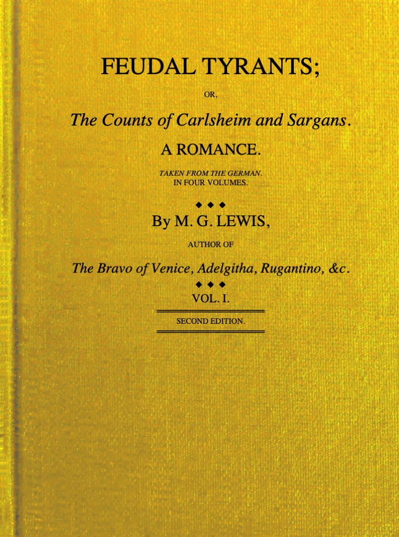 Feudal tyrants; or, The Counts of Carlsheim and Sargans, volume 1 (of 4) Feudal tyrants; or, The Counts of Carlsheim and Sargans, volume 1 (of 4)