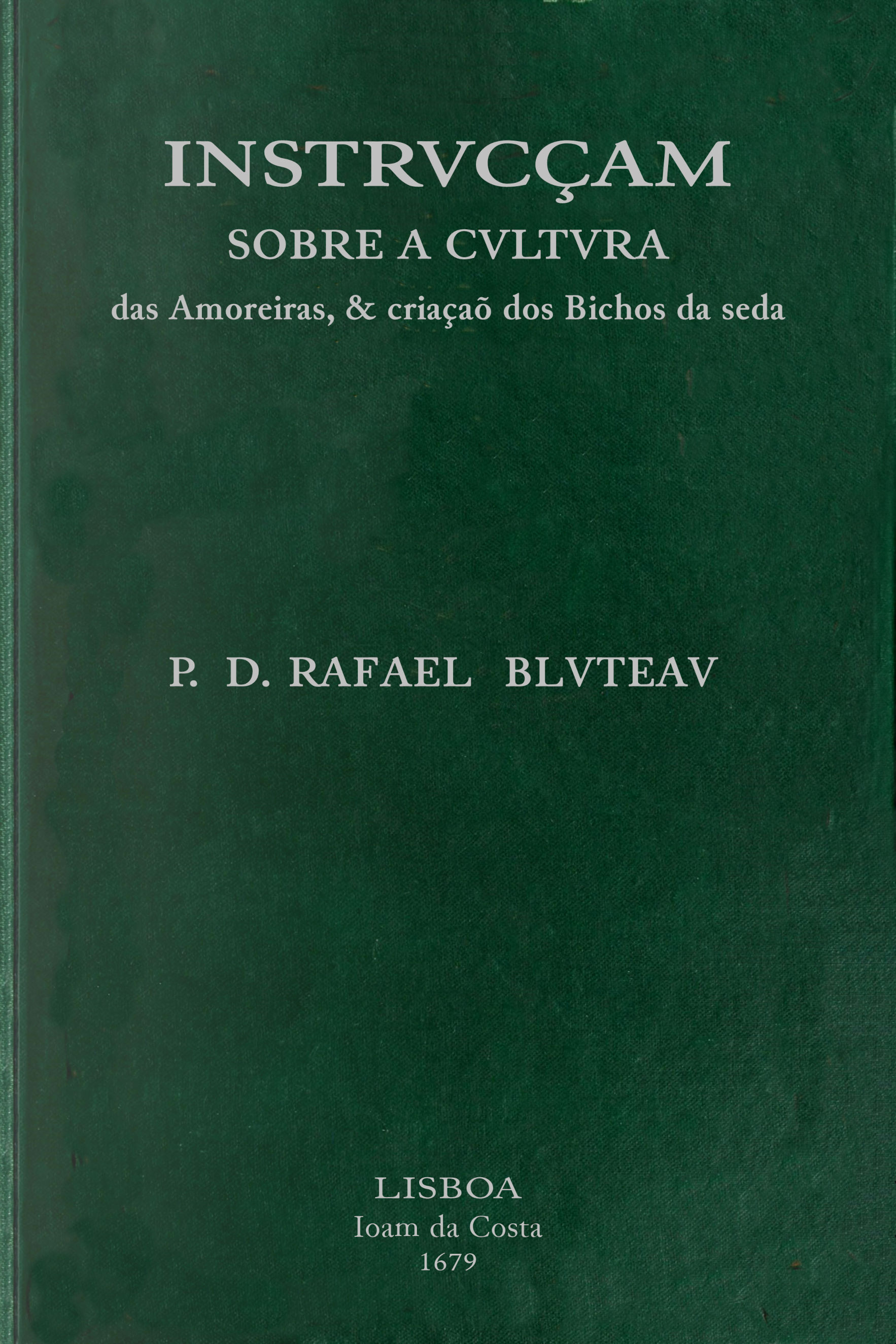 Instrvcçam sobre a cvltvra das amoreiras, & criaçaõ dos bichos da seda
dirigida a conseruaçaõ, & augmento das manufacturas da seda, estabelecidas pelo... Principe Dom Pedro, Governador, e Regente dos Reinos de Portugal