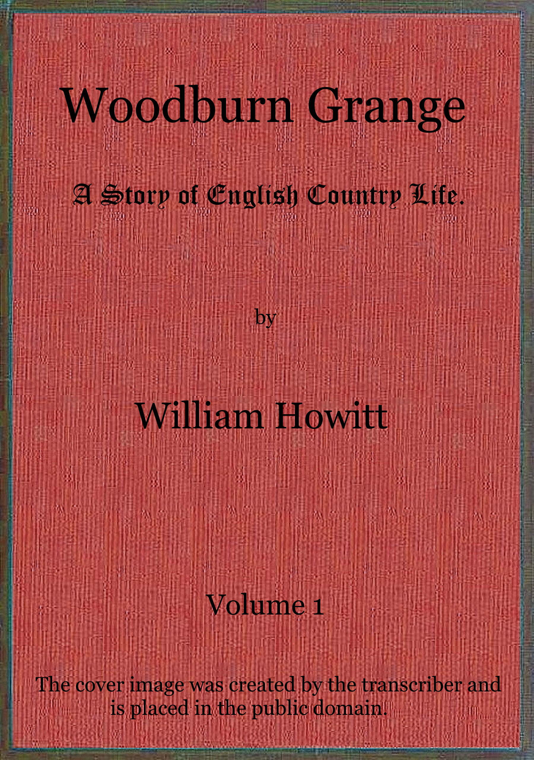 Woodburn Grange: A story of English country life; vol. 1 of 3 Woodburn Grange: A story of English country life; vol. 1 of 3